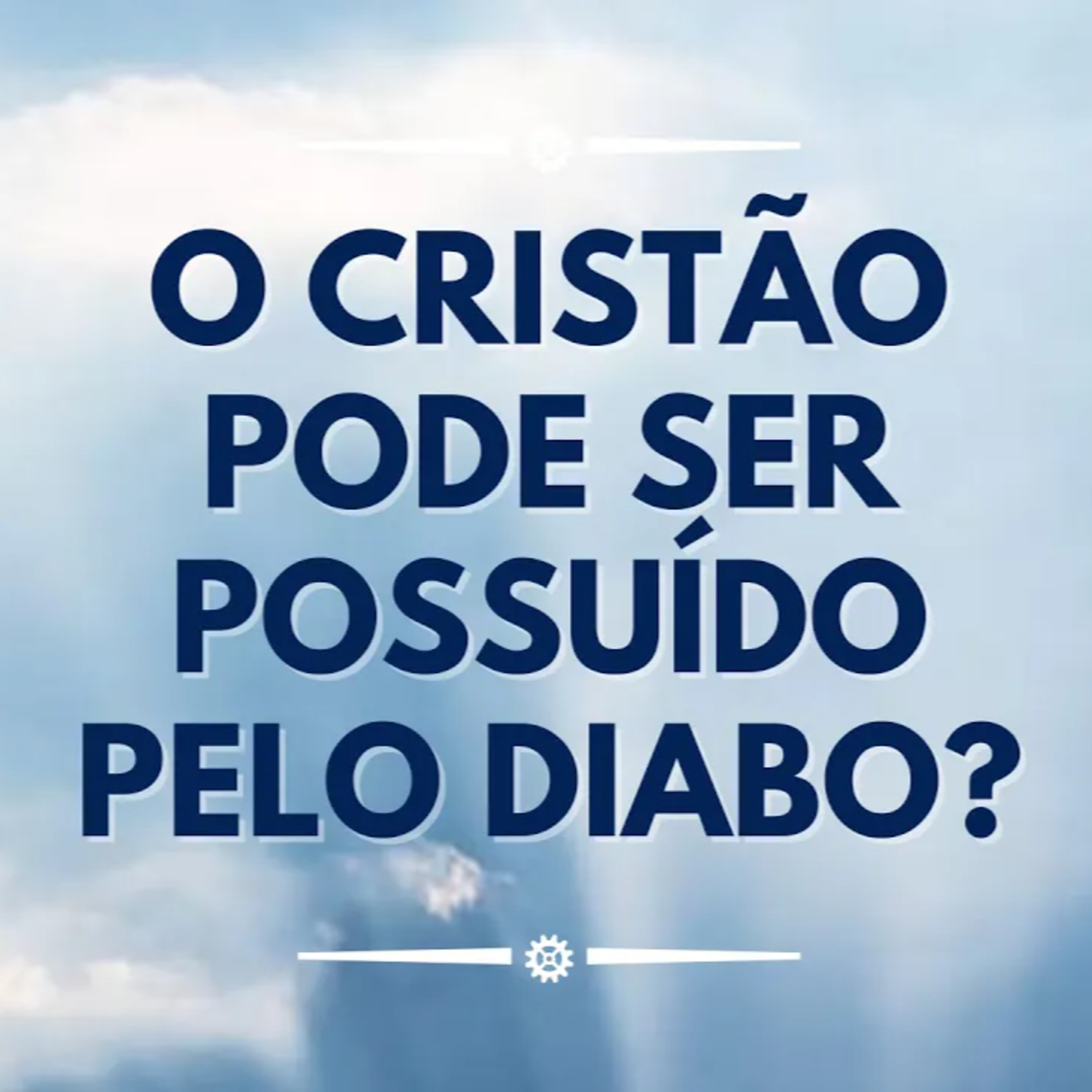#0113 | Minha Opinião | O CRISTÃO PODE SER POSSUÍDO PELO DIABO? | Angelologia Bíblica episode artwork