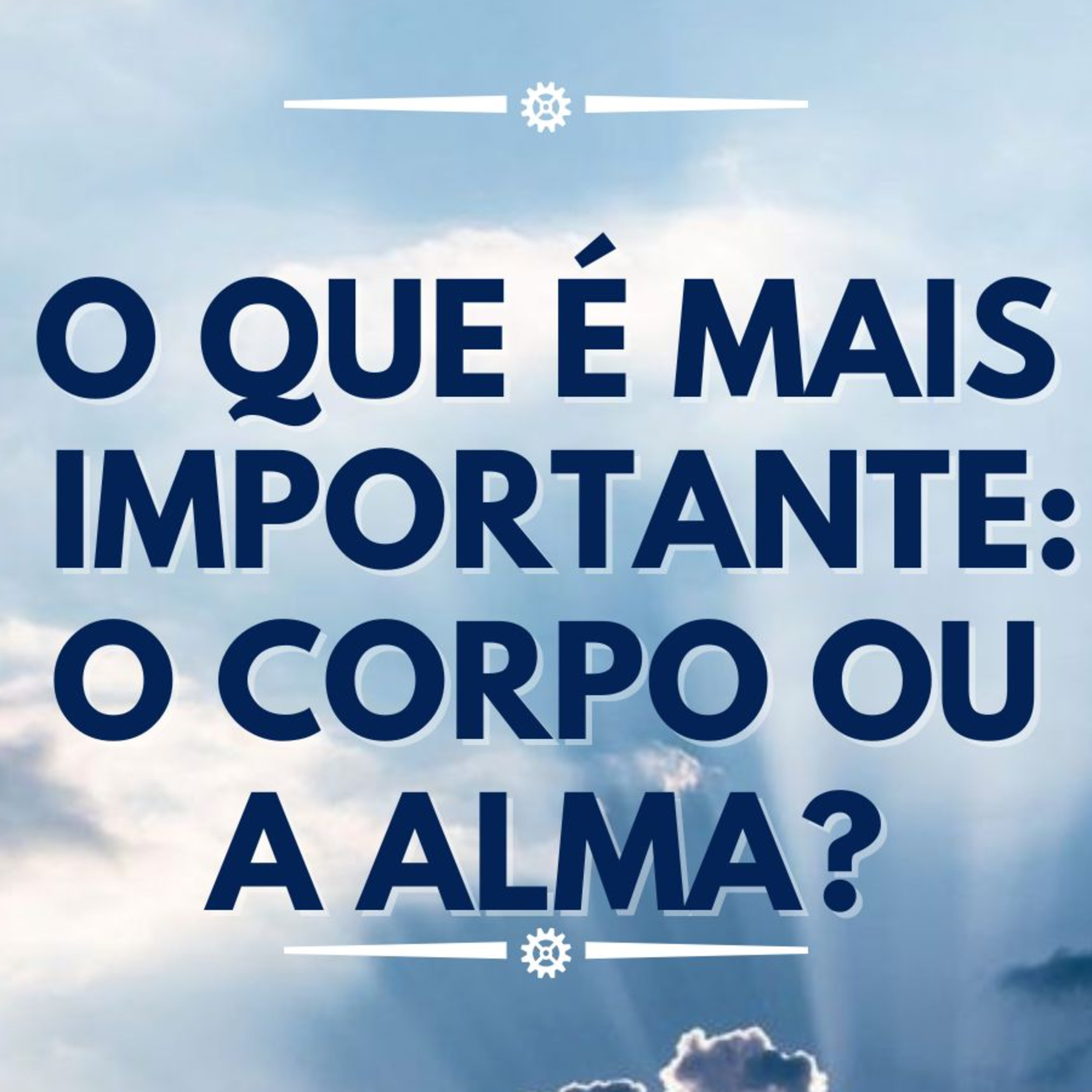 #0117 | Minha Opinião | O QUE É MAIS IMPORTANTE: O CORPO OU A ALMA? | Angelologia Bíblica episode artwork