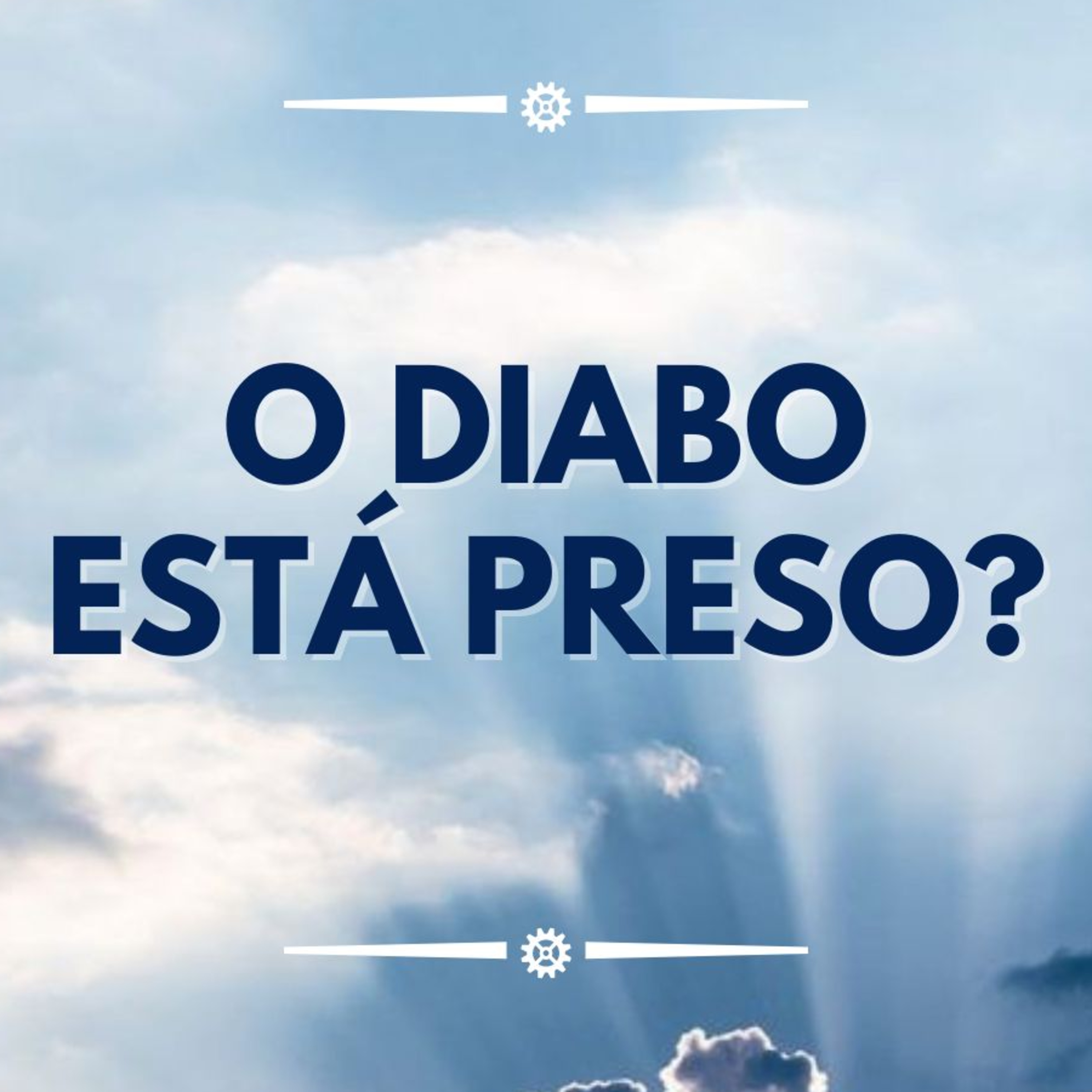 #0120 | Minha Opinião | O DIABO ESTÁ PRESO? | Angelologia Bíblica episode artwork