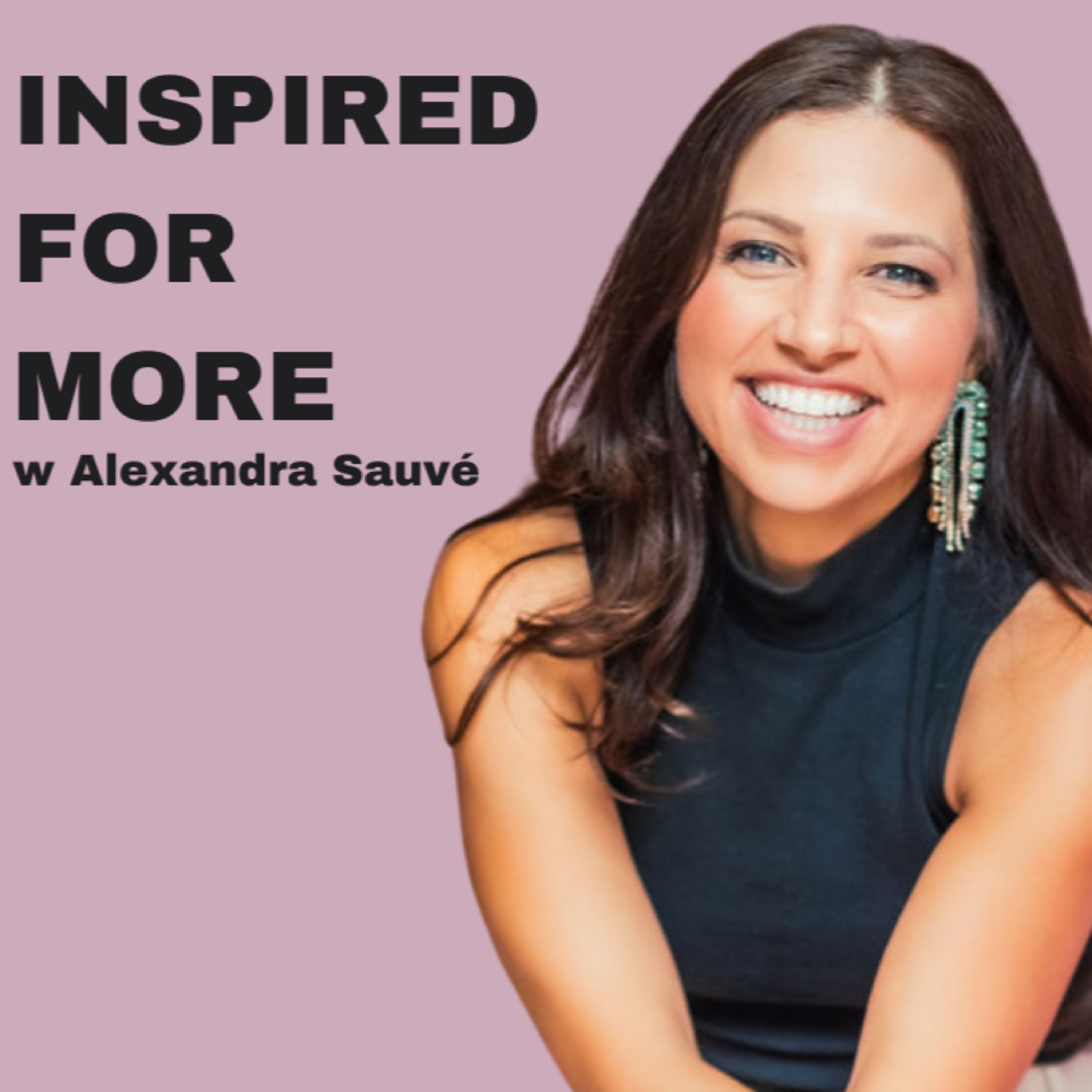 Inspired For More with Alexandra Sauve