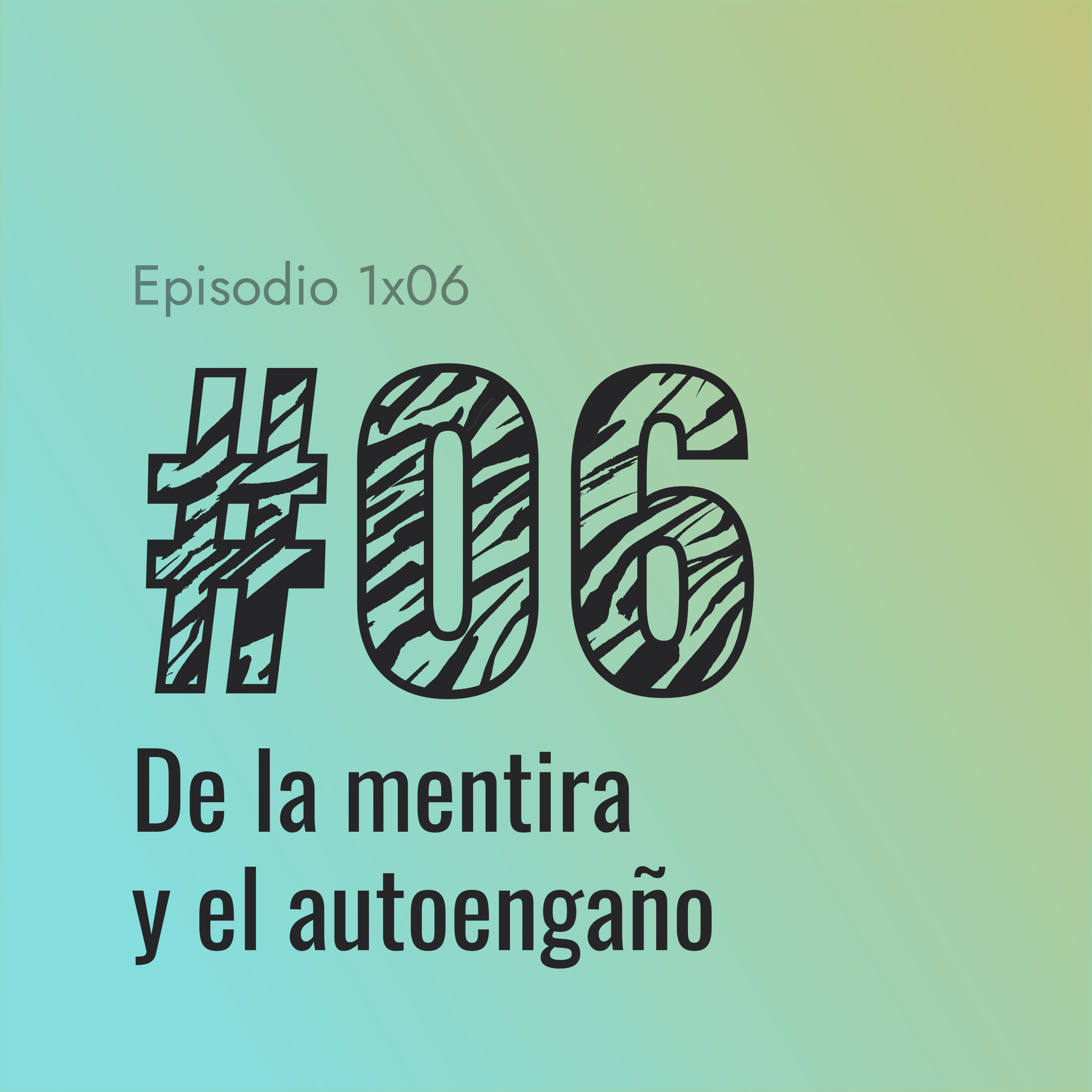 [#06] De la mentira y el autoengaño episode artwork