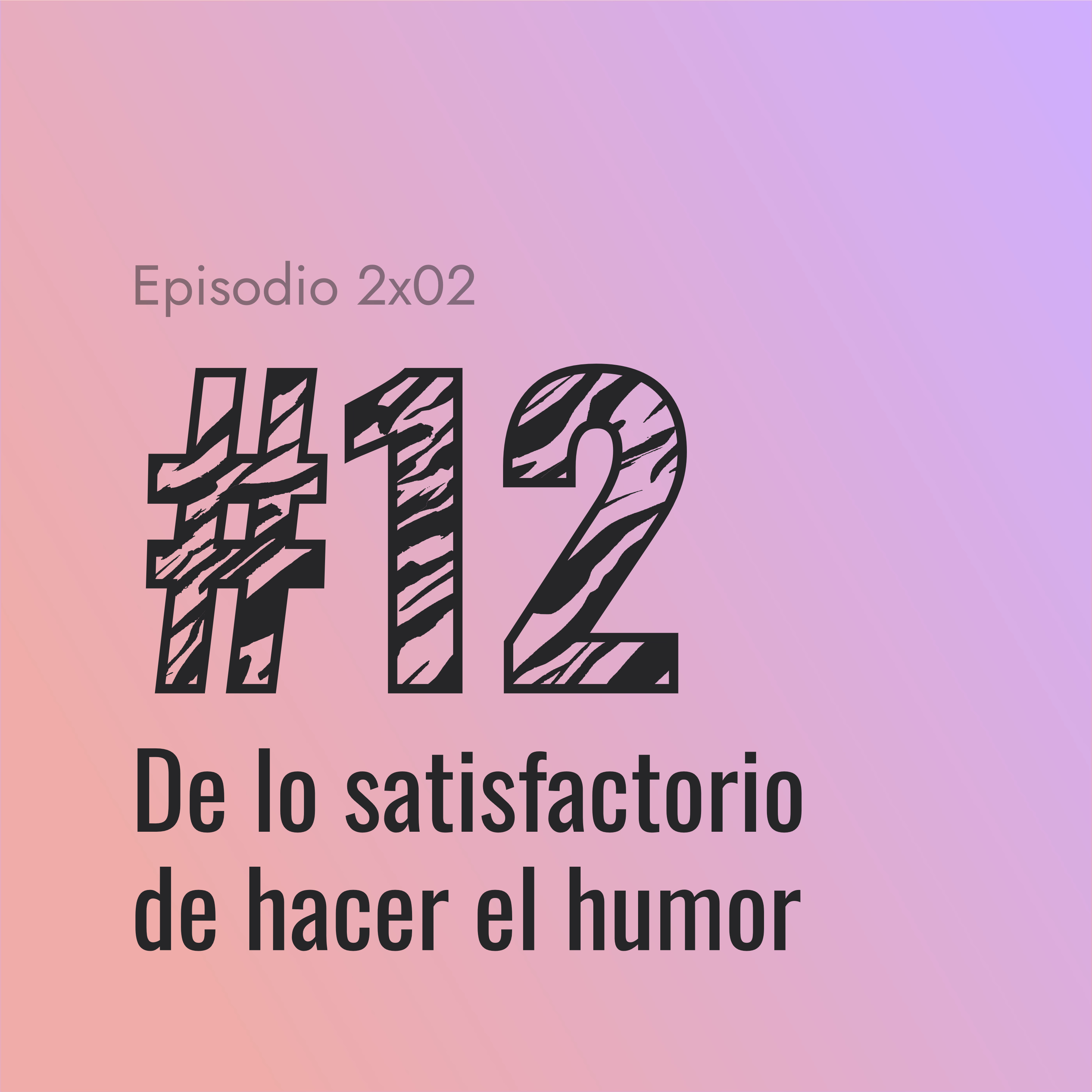 [#12] De lo satisfactorio de hacer el humor episode artwork