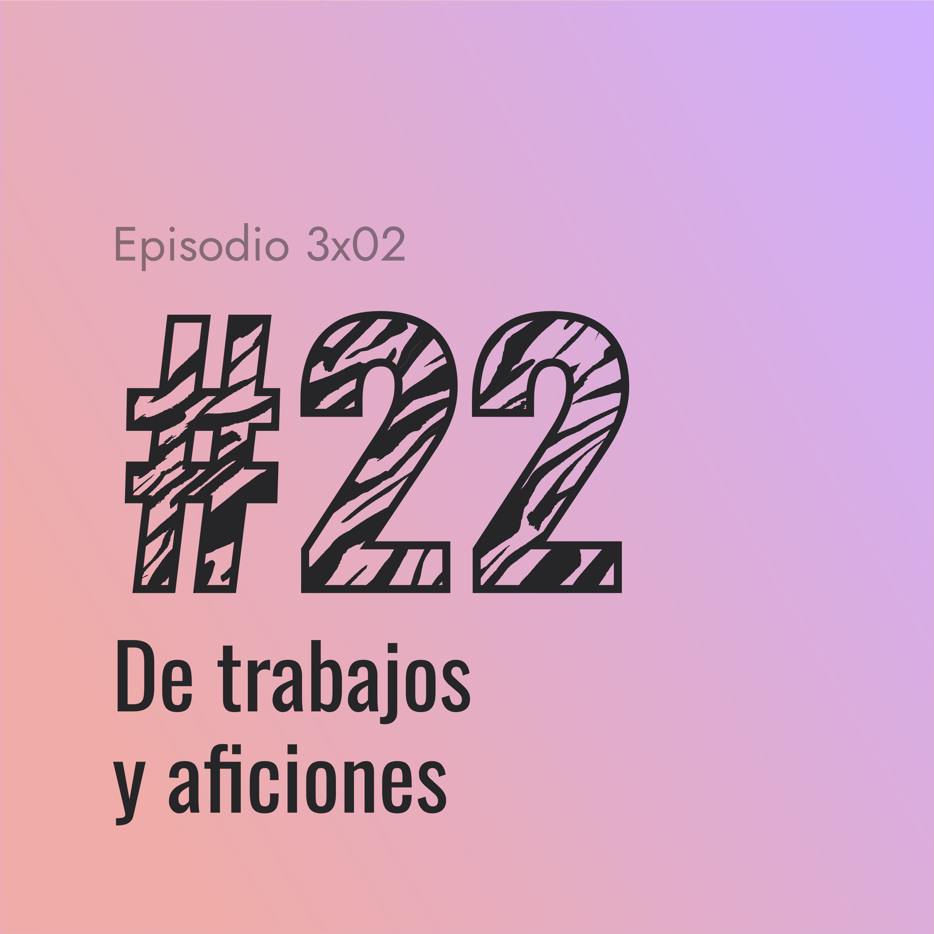 [#22] De trabajos y aficiones episode artwork