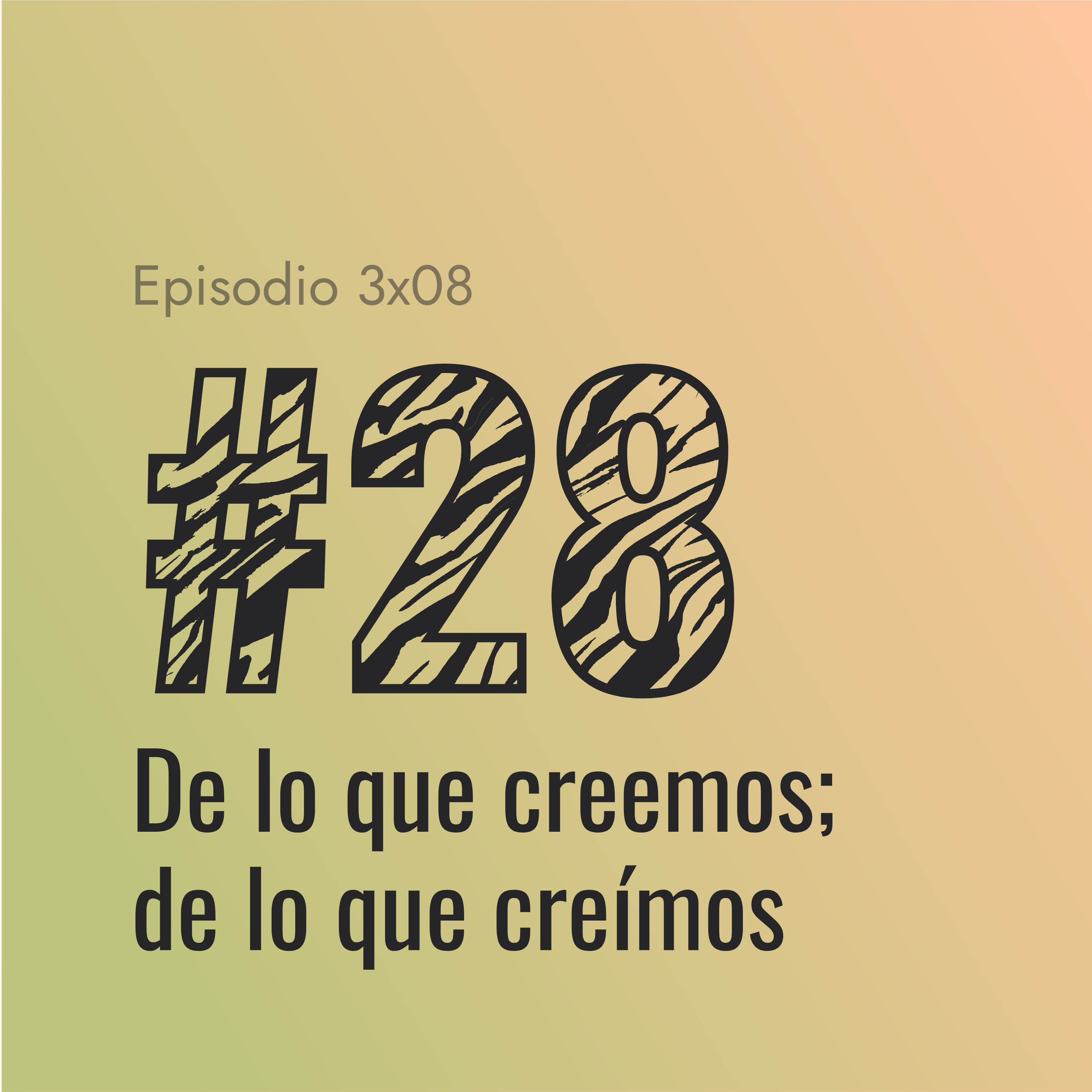 [#28] De lo que creemos; de lo que creímos episode artwork