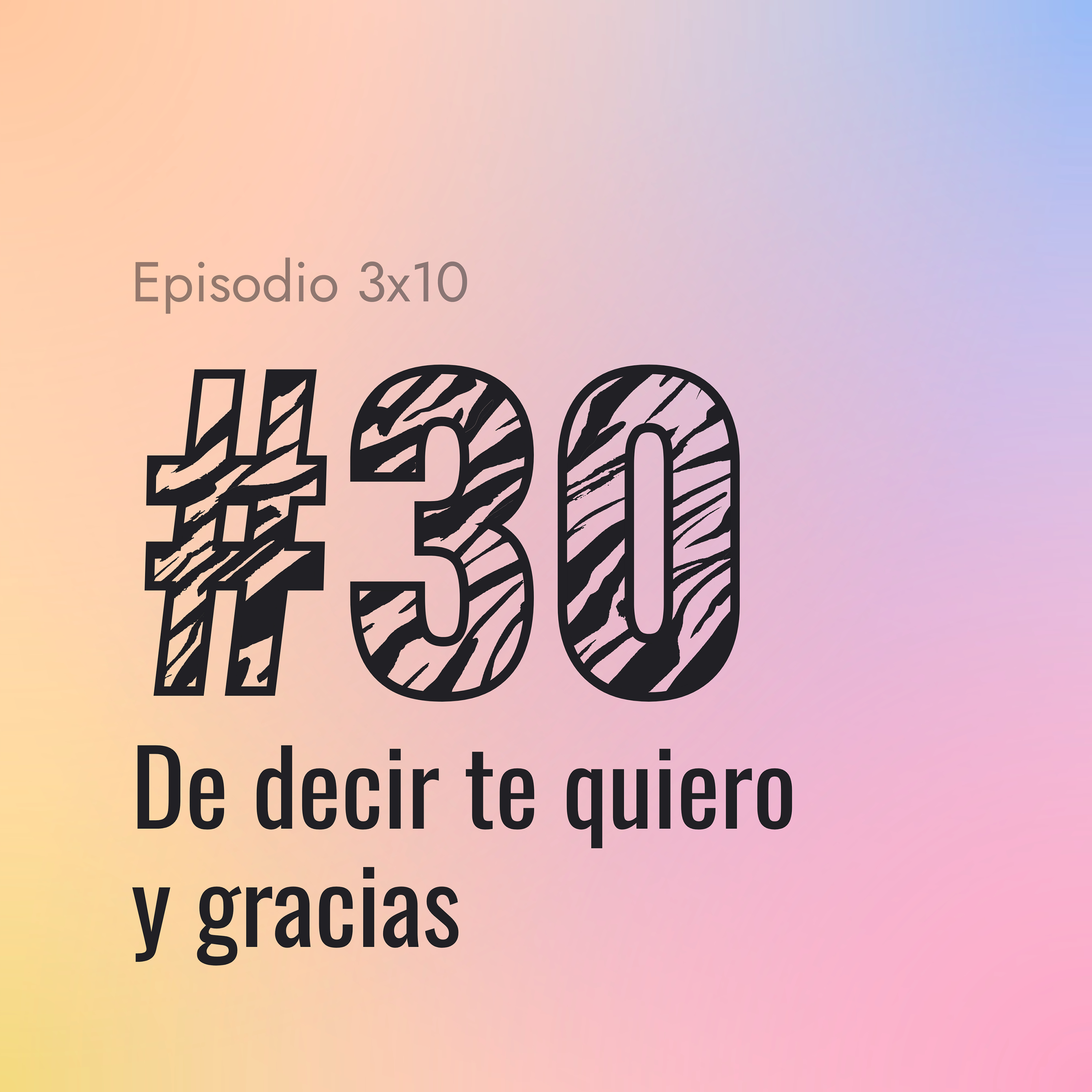 [#30] De decir te quiero y gracias episode artwork