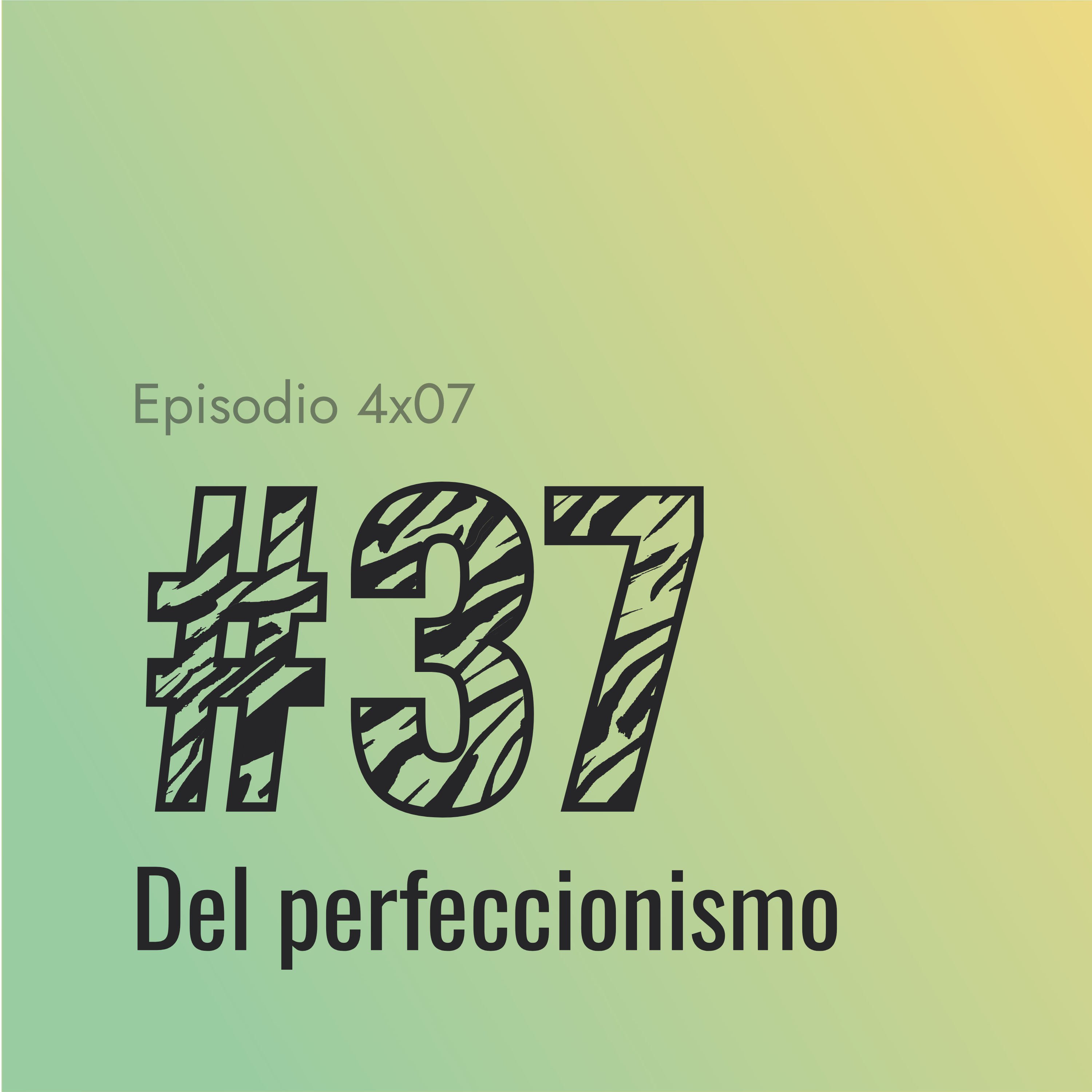 [#37] Del perfeccionismo episode artwork