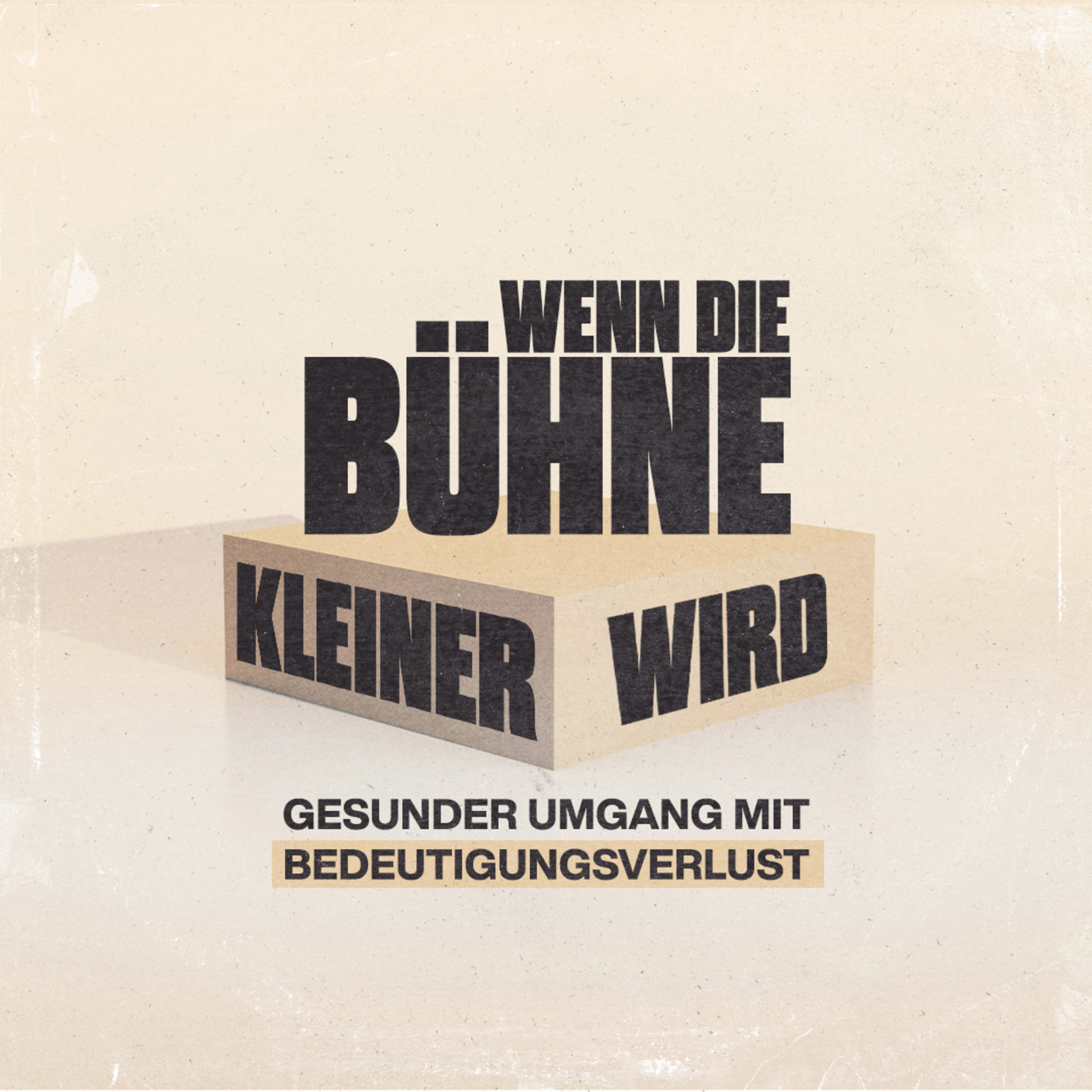 #1⎜Wenn die Bühne kleiner wird: Gesunder Umgang mit Bedeutungsverlust