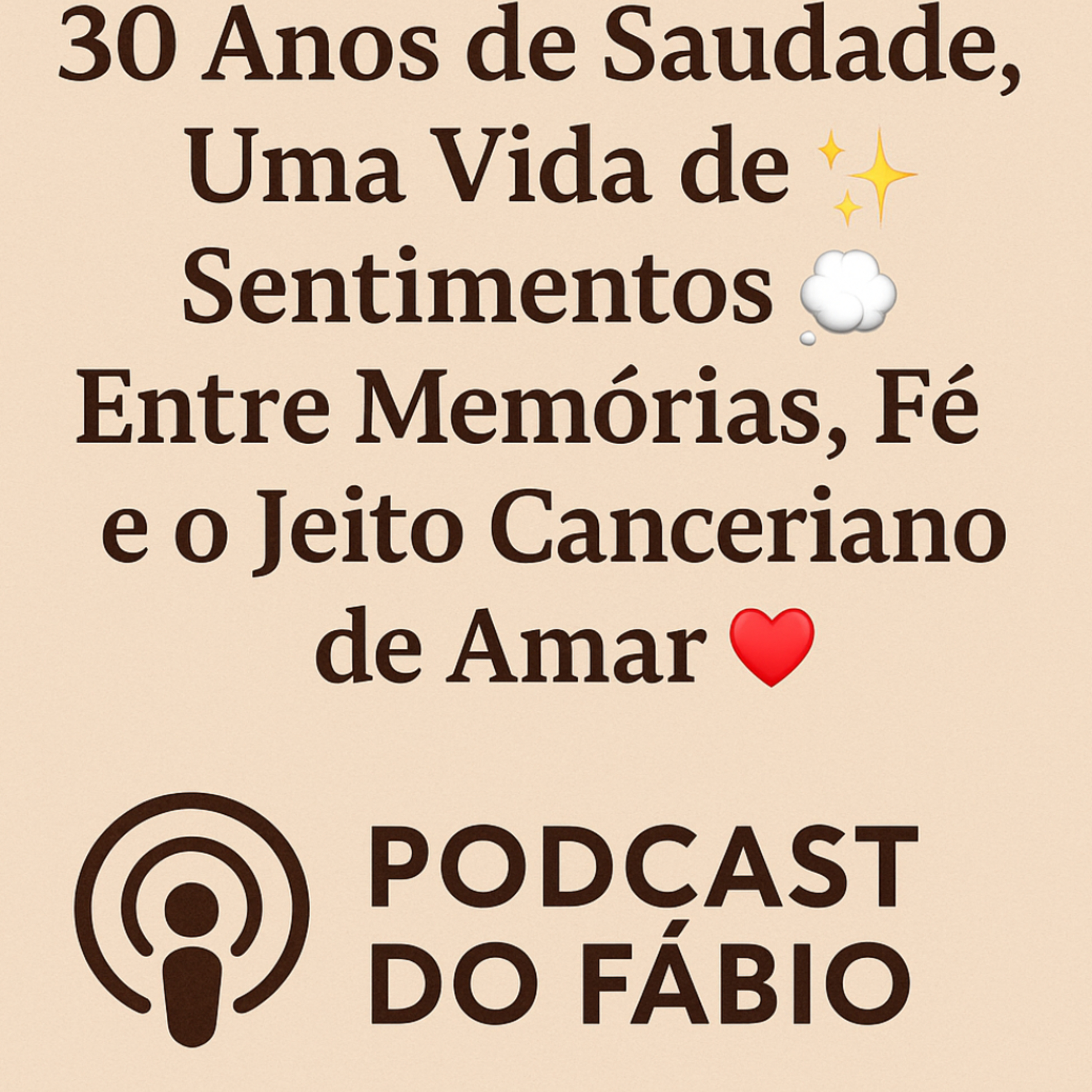 30 Anos de Saudade, Uma Vida de Sentimentos ✨💭 Entre Memórias, Fé e o Jeito Canceriano de Amar ♋️❤ episode artwork