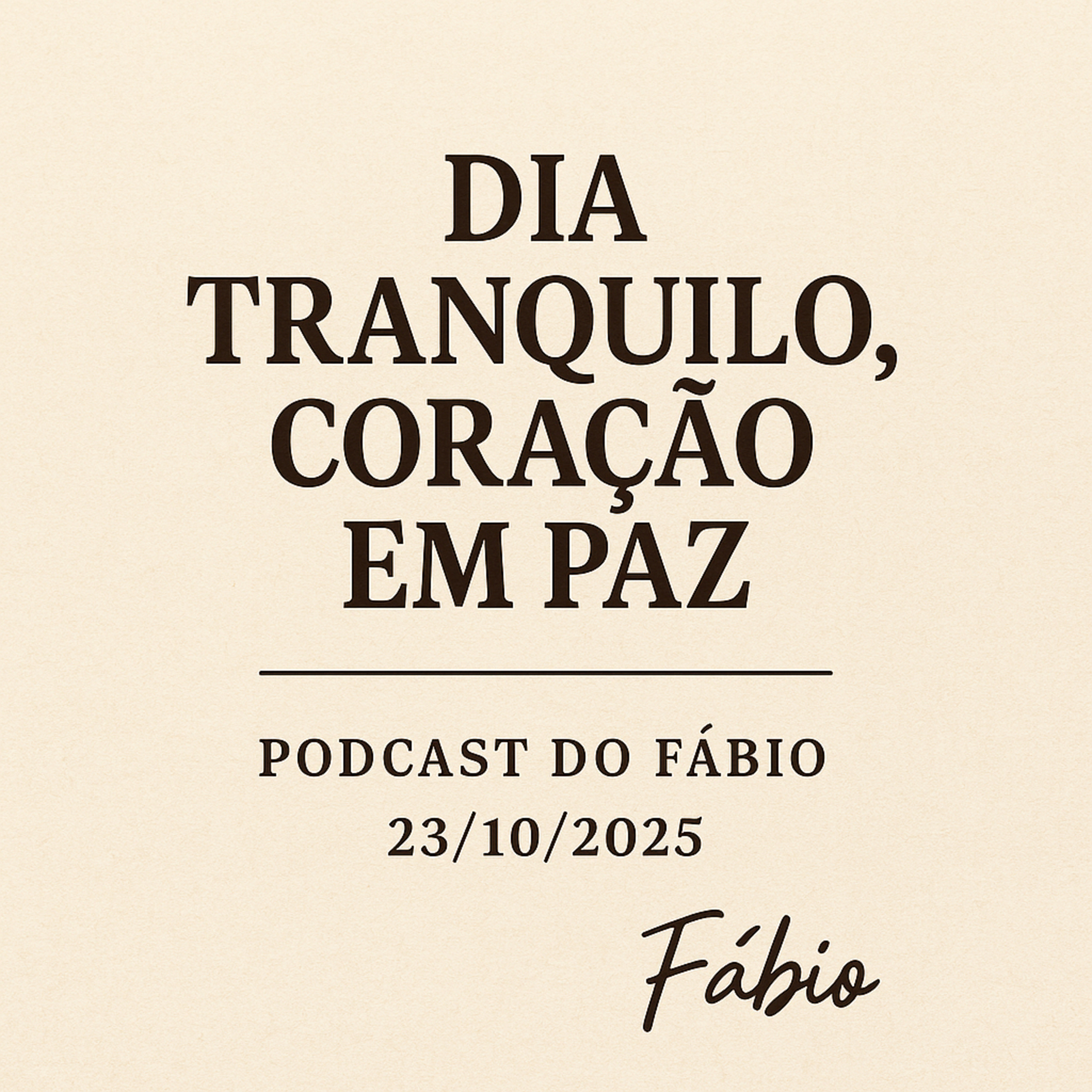 🎧✨ Dia Tranquilo, Coração em Paz — Podcast do Fábio (23/10/2025) episode artwork