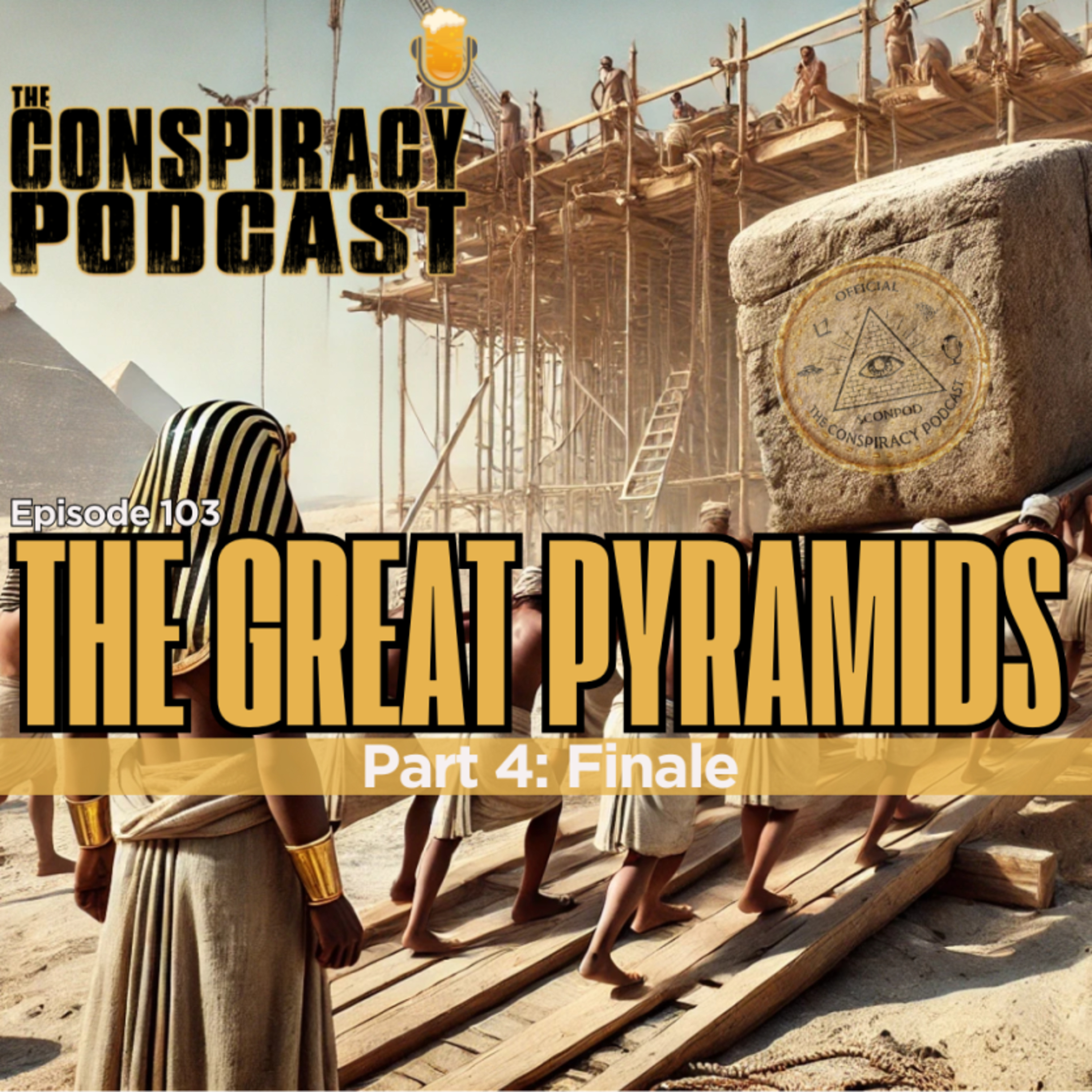 The Great Pyramids Part 4: Finale - EP 103 episode artwork