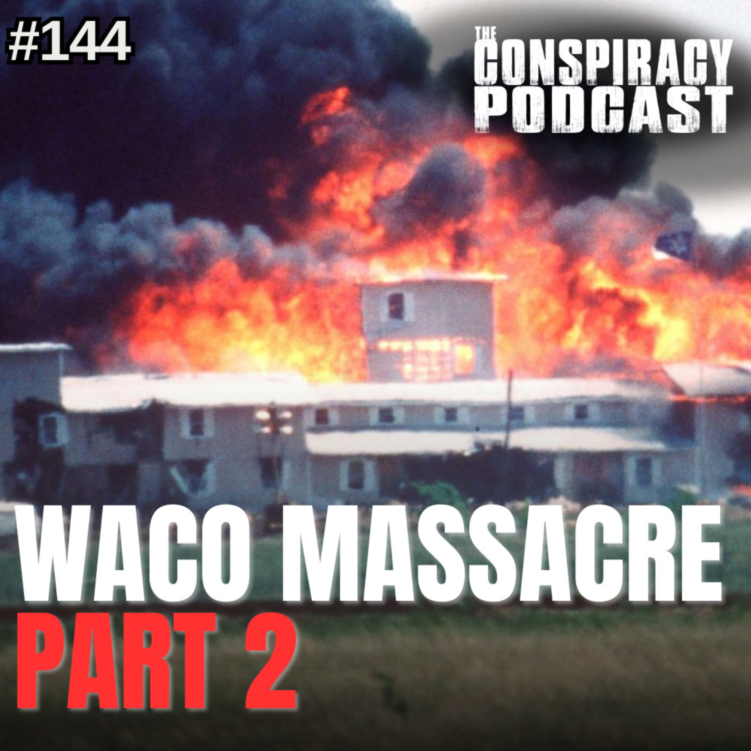 WACO: Massacre Part Two - EP 144
