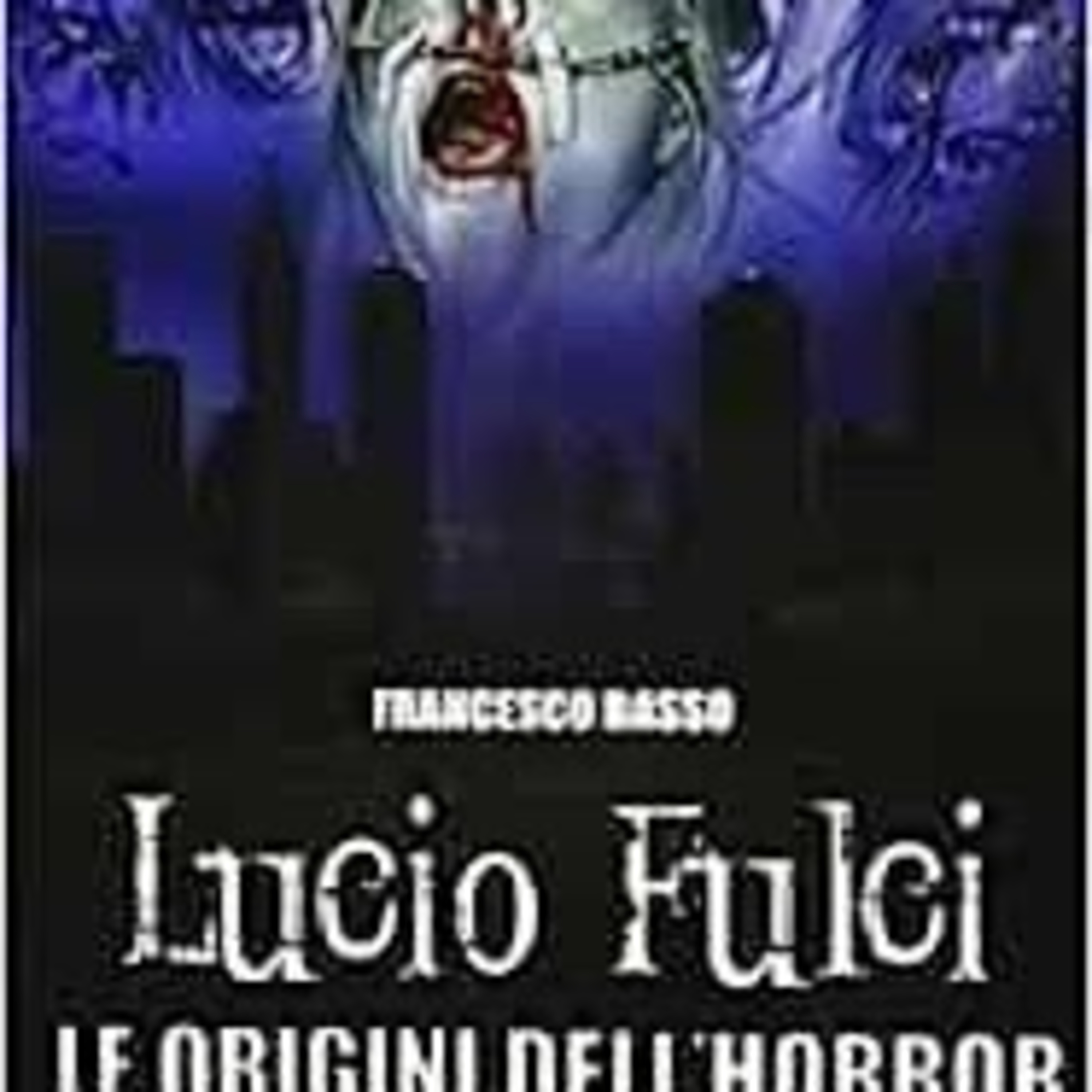 #3 Intervista a Francesco Basso autore del libro "Lucio Fulci, Le origini del'horror"