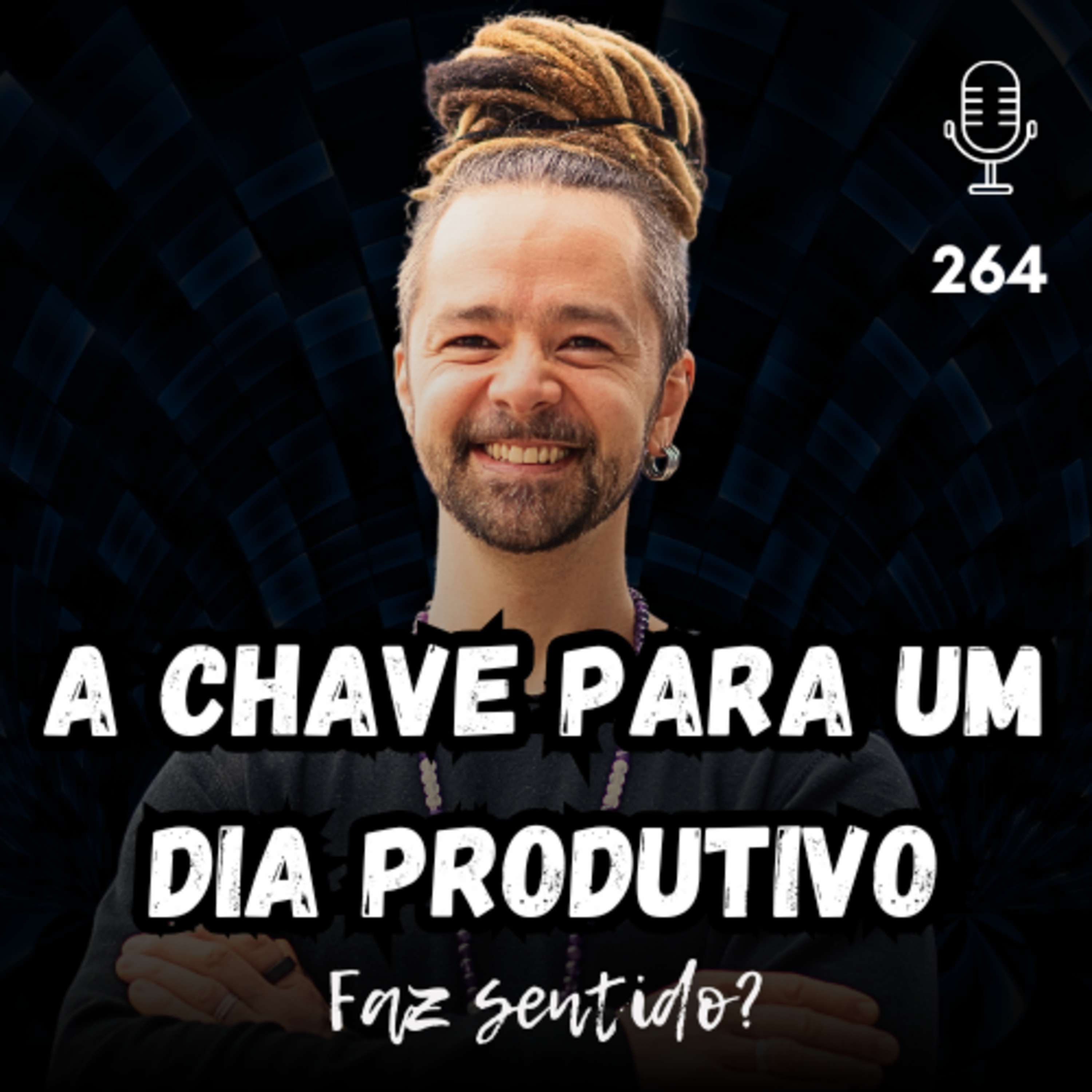 A CHAVE PARA UM DIA PRODUTIVO - FAZ SENTIDO? #264 episode artwork