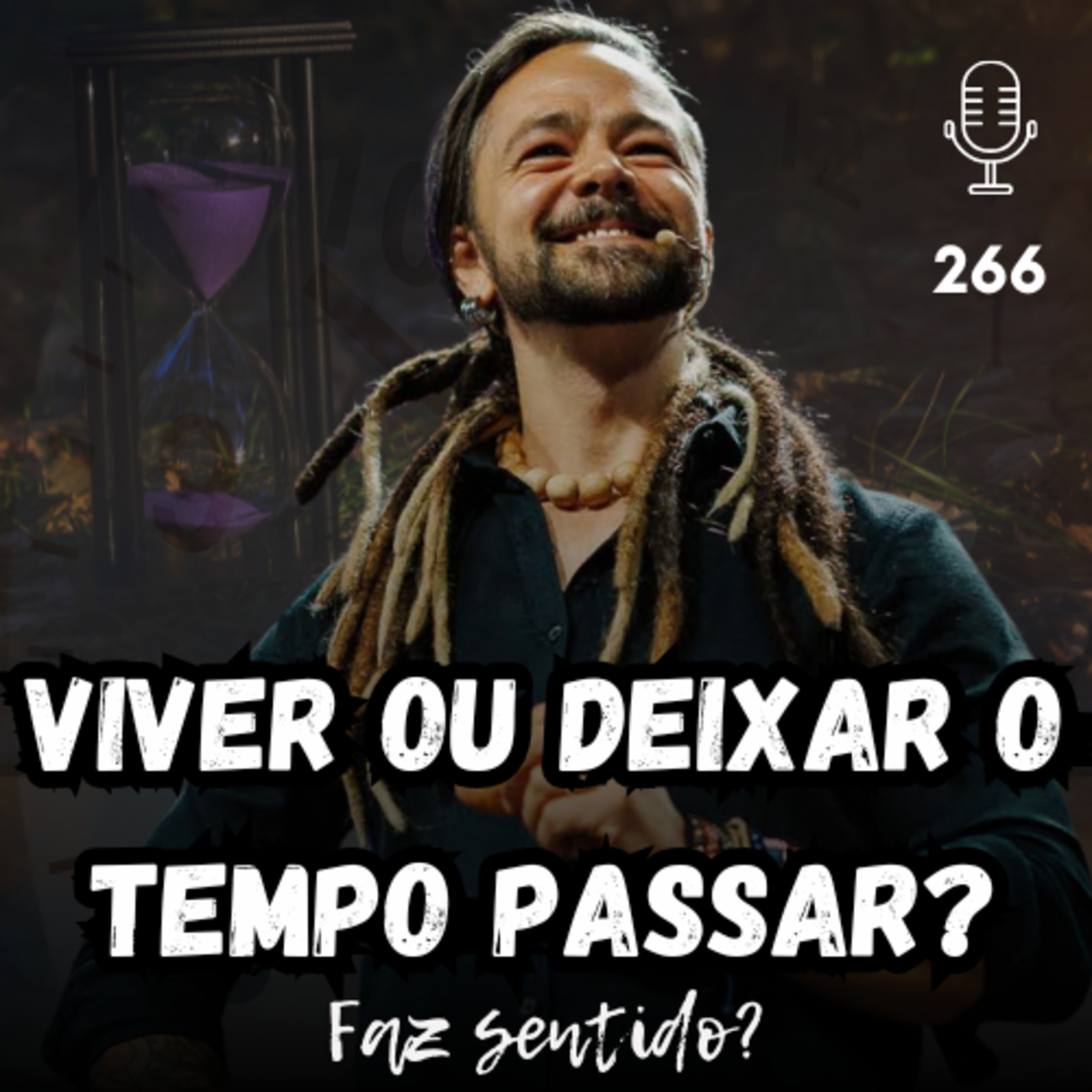 VIVER OU DEIXAR O TEMPO PASSAR? - FAZ SENTIDO? #266 episode artwork