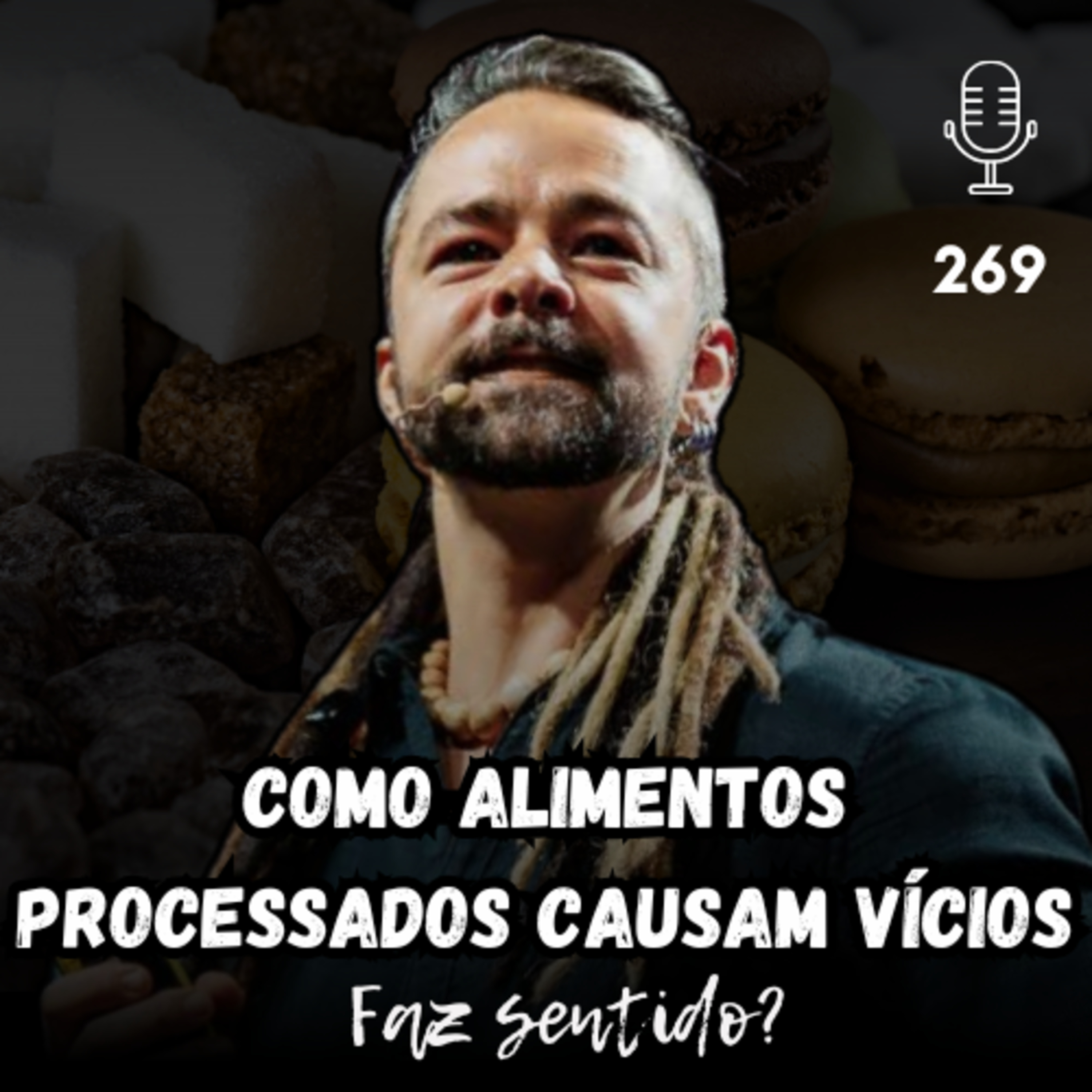 COMO ALIMENTOS PROCESSADOS CAUSAM VÍCIOS - FAZ SENTIDO ? #269  episode artwork
