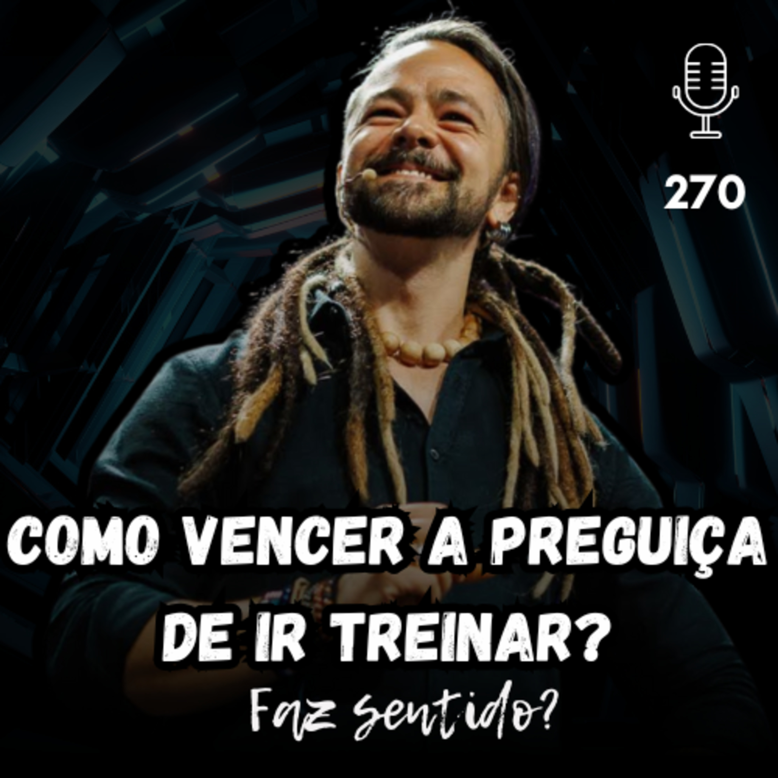 COMO VENCER A PREGUIÇA DE IR TREINAR? - FAZ SENTIDO? #270 episode artwork
