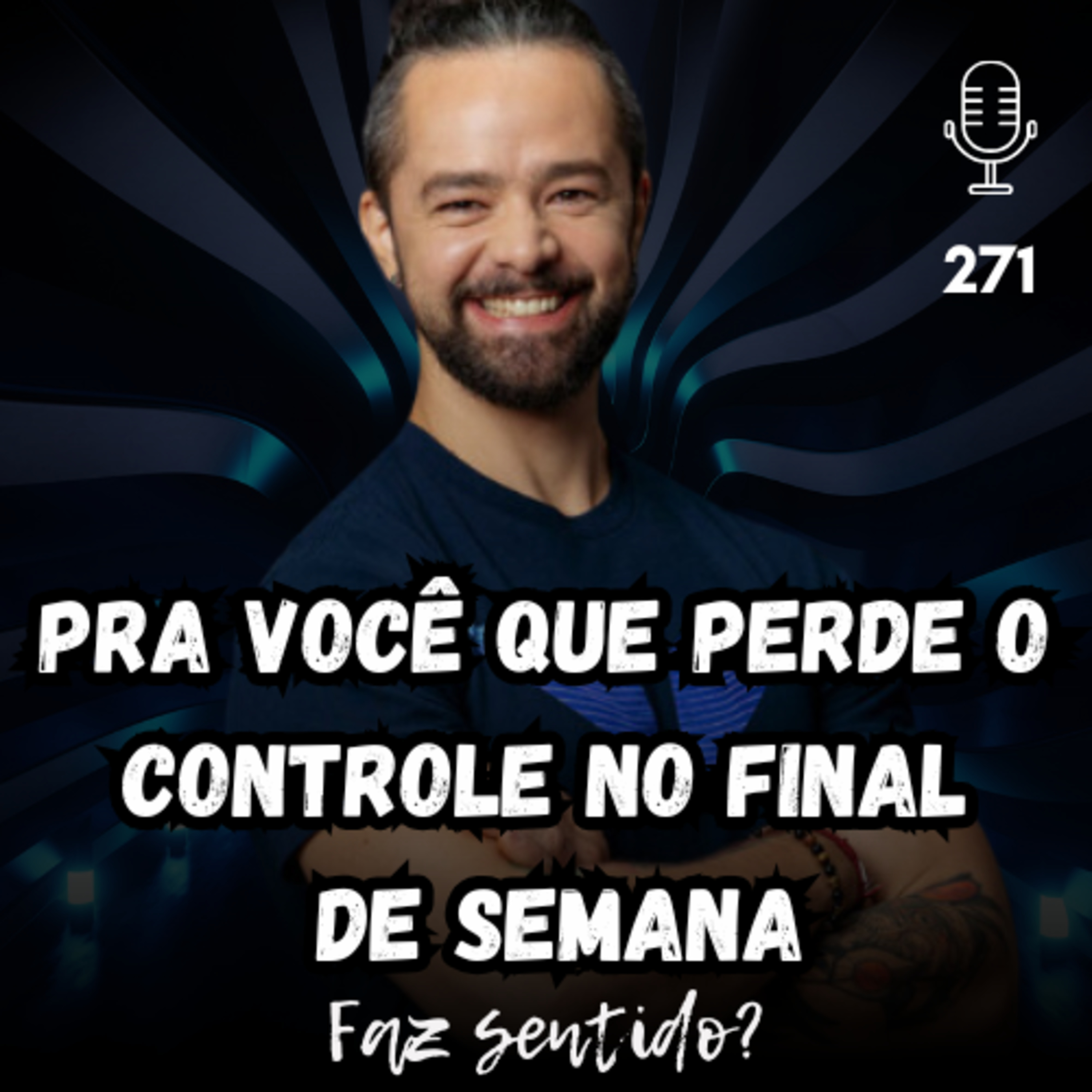 PRA VOCÊ QUE PERDE O CONTROLE NO FINAL DE SEMANA - FAZ SENTIDO? #271