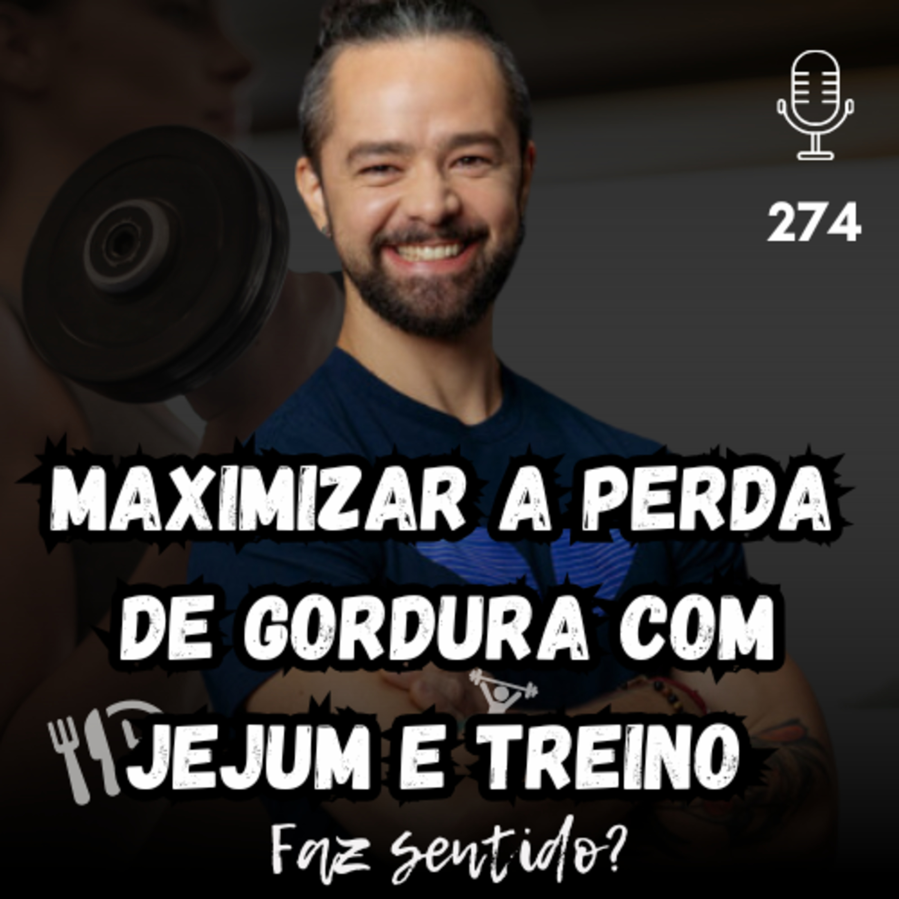 MAXIMIZAR A PERDA DE GORDURA COM  JEJUM E TREINO - FAZ SENTIDO? #274 episode artwork