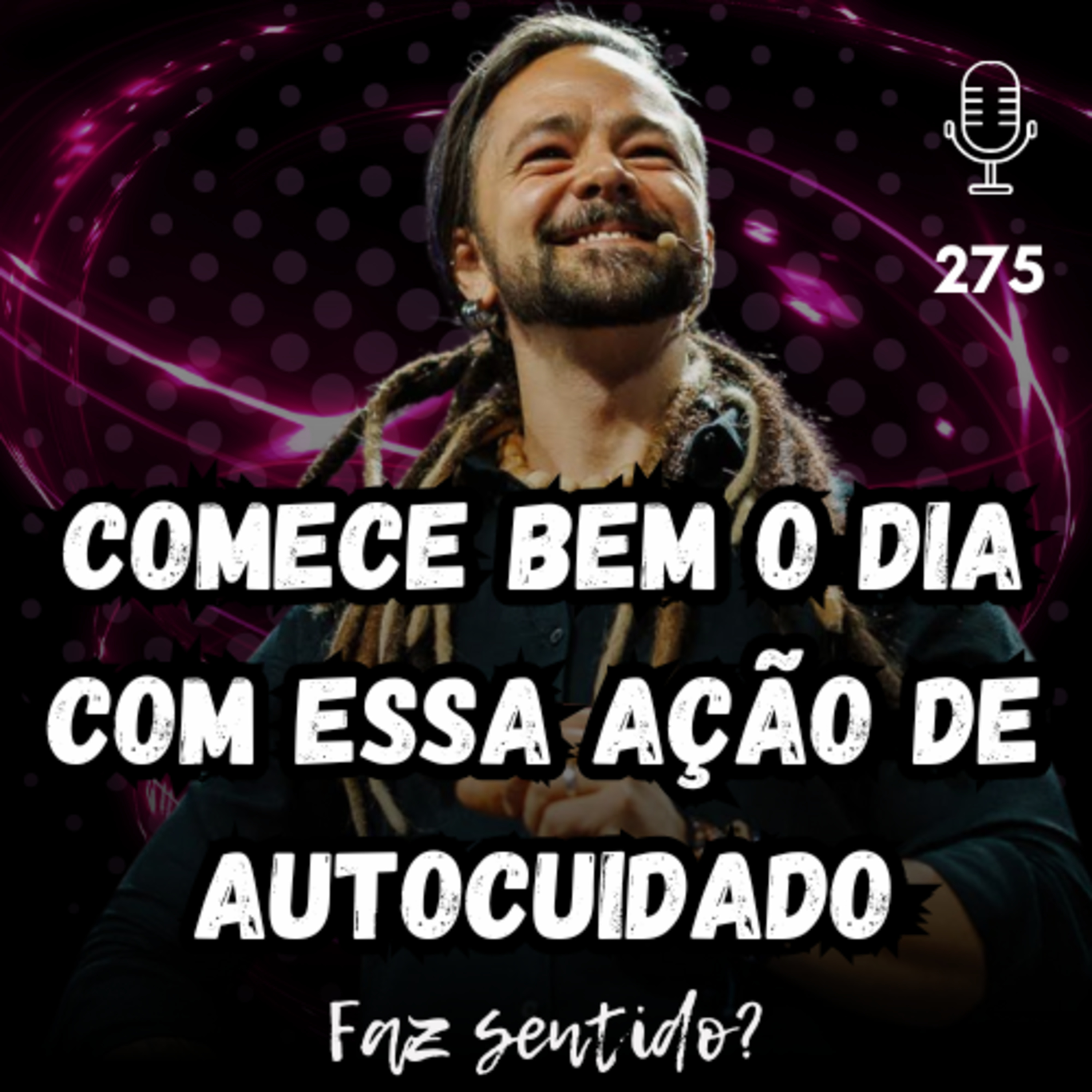 COMECE BEM O DIA COM ESSA AÇÃO DE AUTOCUIDADO - FAZ SENTIDO? #275 episode artwork