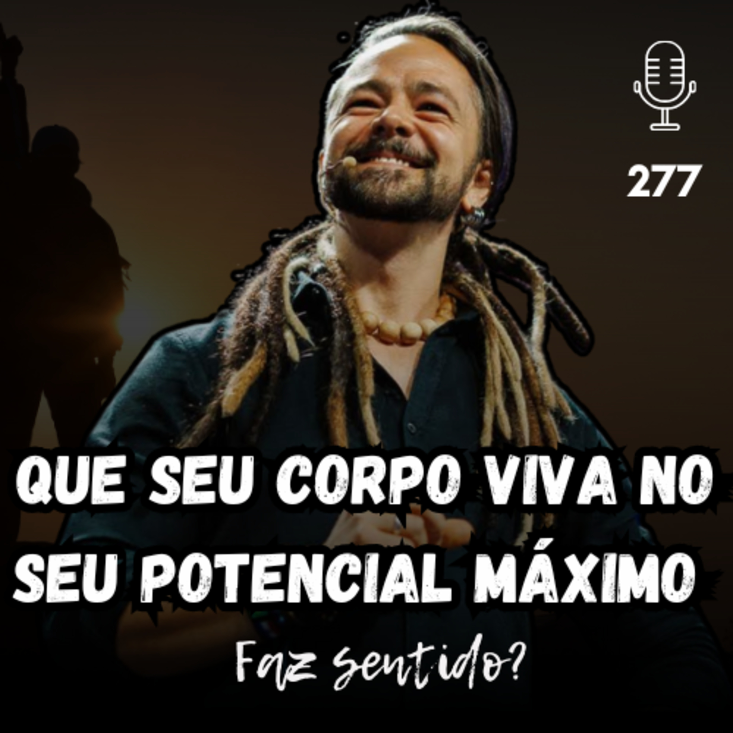 QUE SEU CORPO VIVA NO SEU POTENCIAL MÁXIMO - FAZ SENTIDO? #277 episode artwork