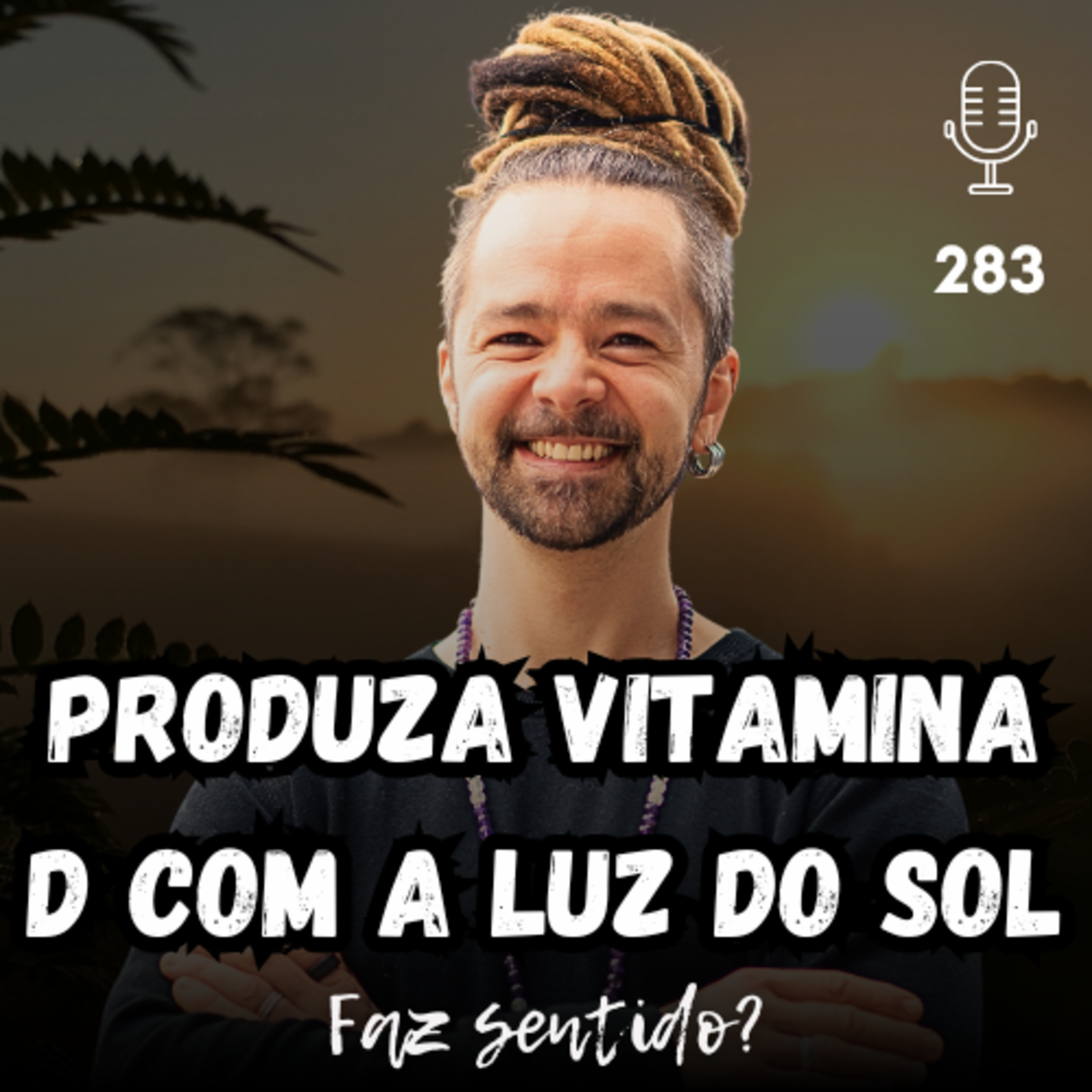 PRODUZA VITAMINA D COM A LUZ DO SOL - FAZ SENTIDO? #283