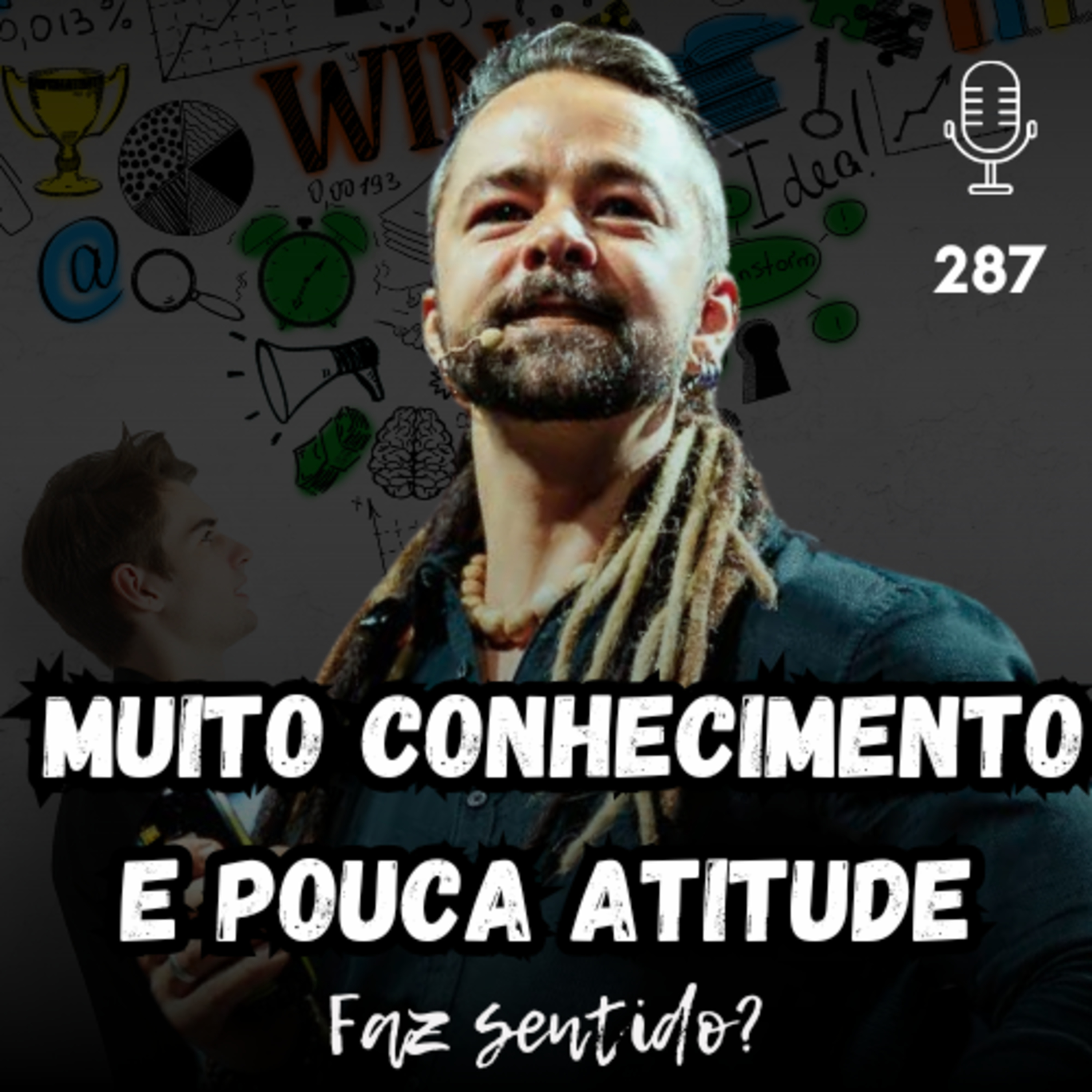 MUITO CONHECIMENTO E POUCA ATITUDE - FAZ SENTIDO? #287