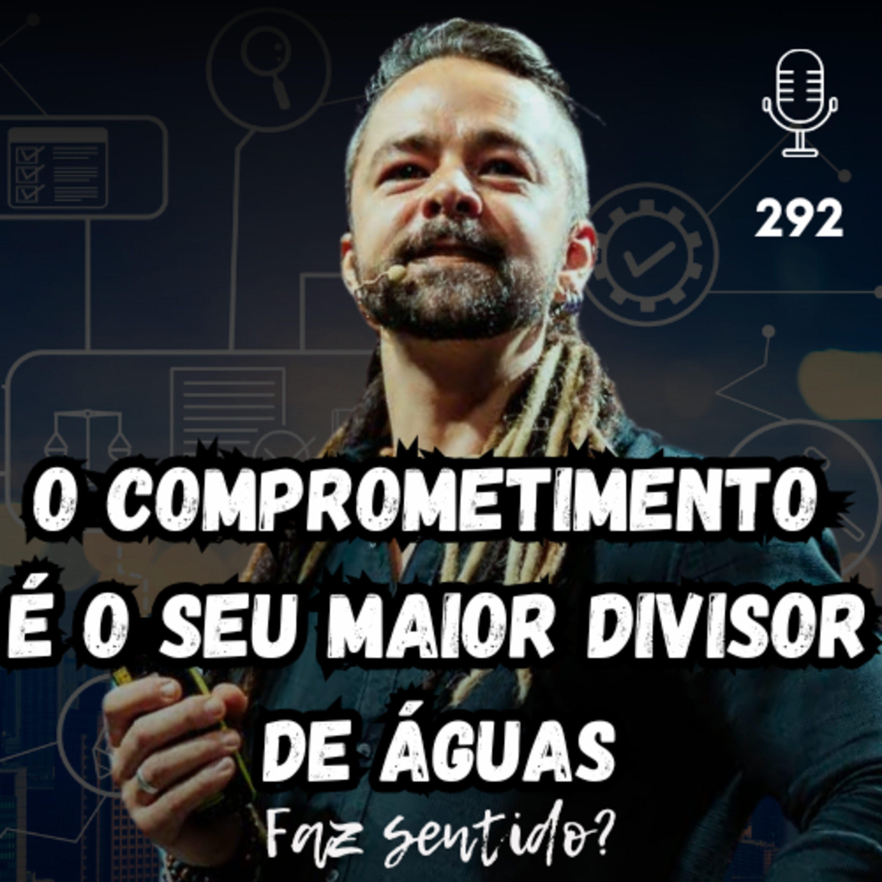 O COMPROMETIMENTO É O SEU MAIOR DIVISOR  DE ÁGUAS - FAZ SENTIDO? #292