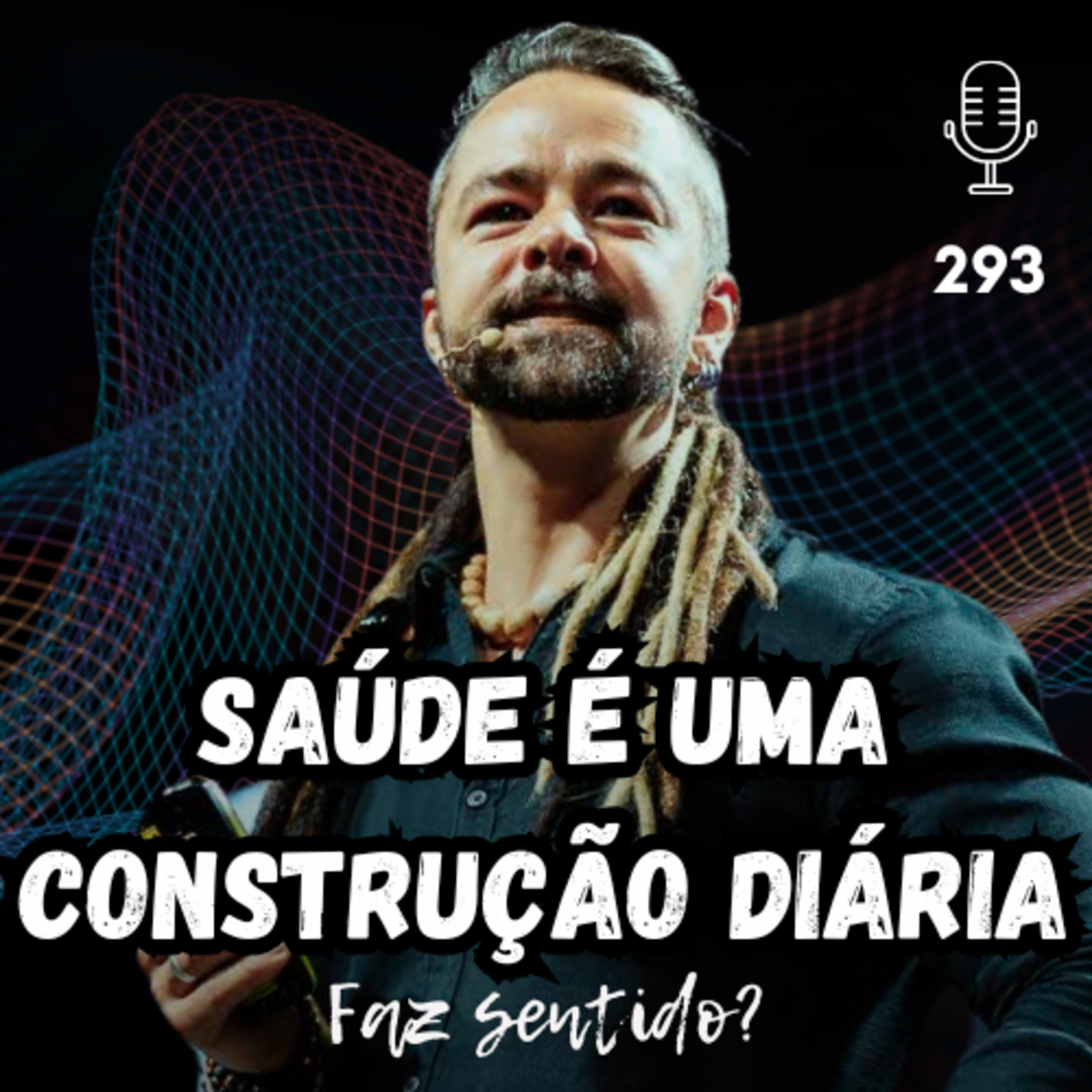 SAÚDE É UMA CONSTRUÇÃO DIÁRIA - FAZ SENTIDO? #293 episode artwork