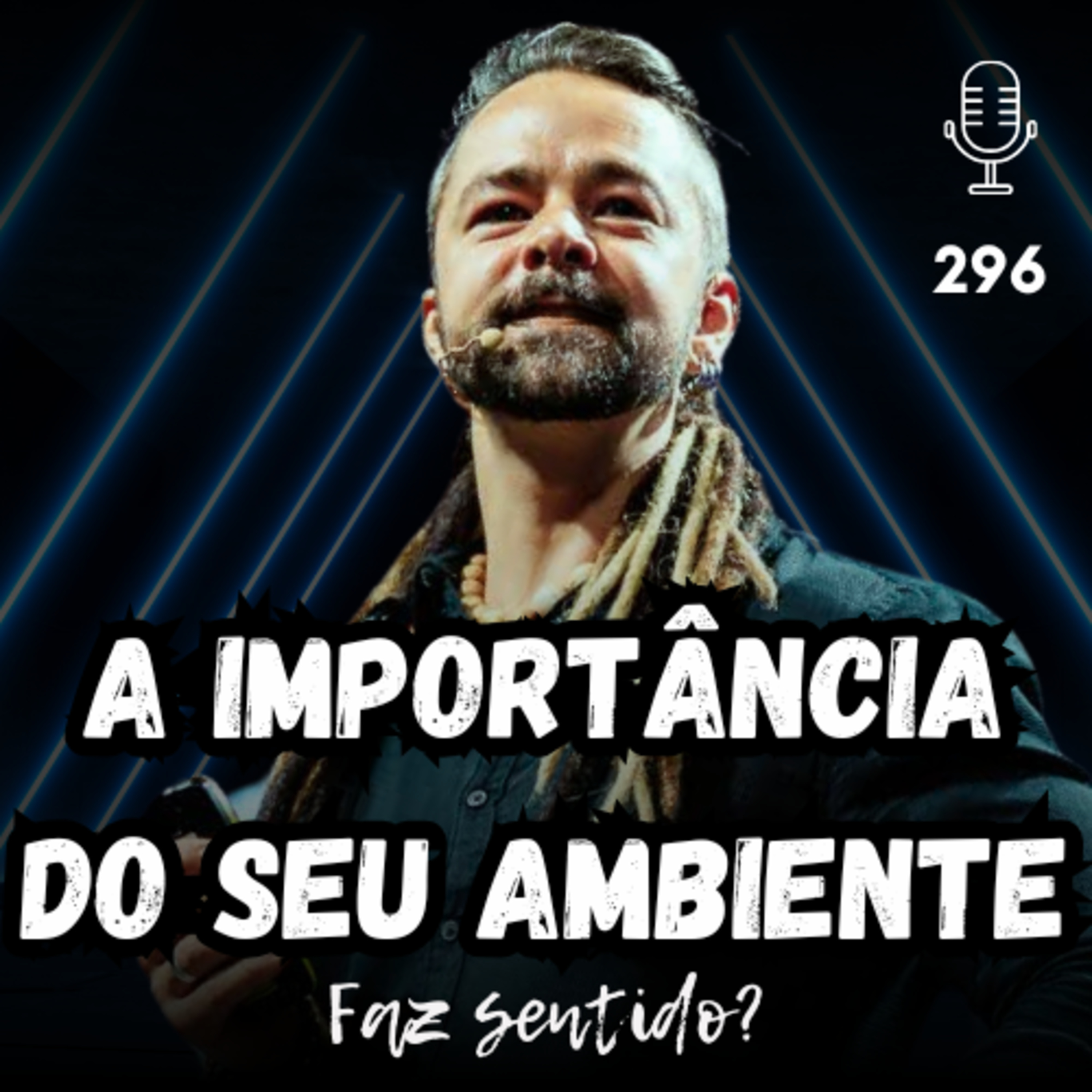 A IMPORTÂNCIA DO SEU AMBIENTE - FAZ SENTIDO? #296 episode artwork