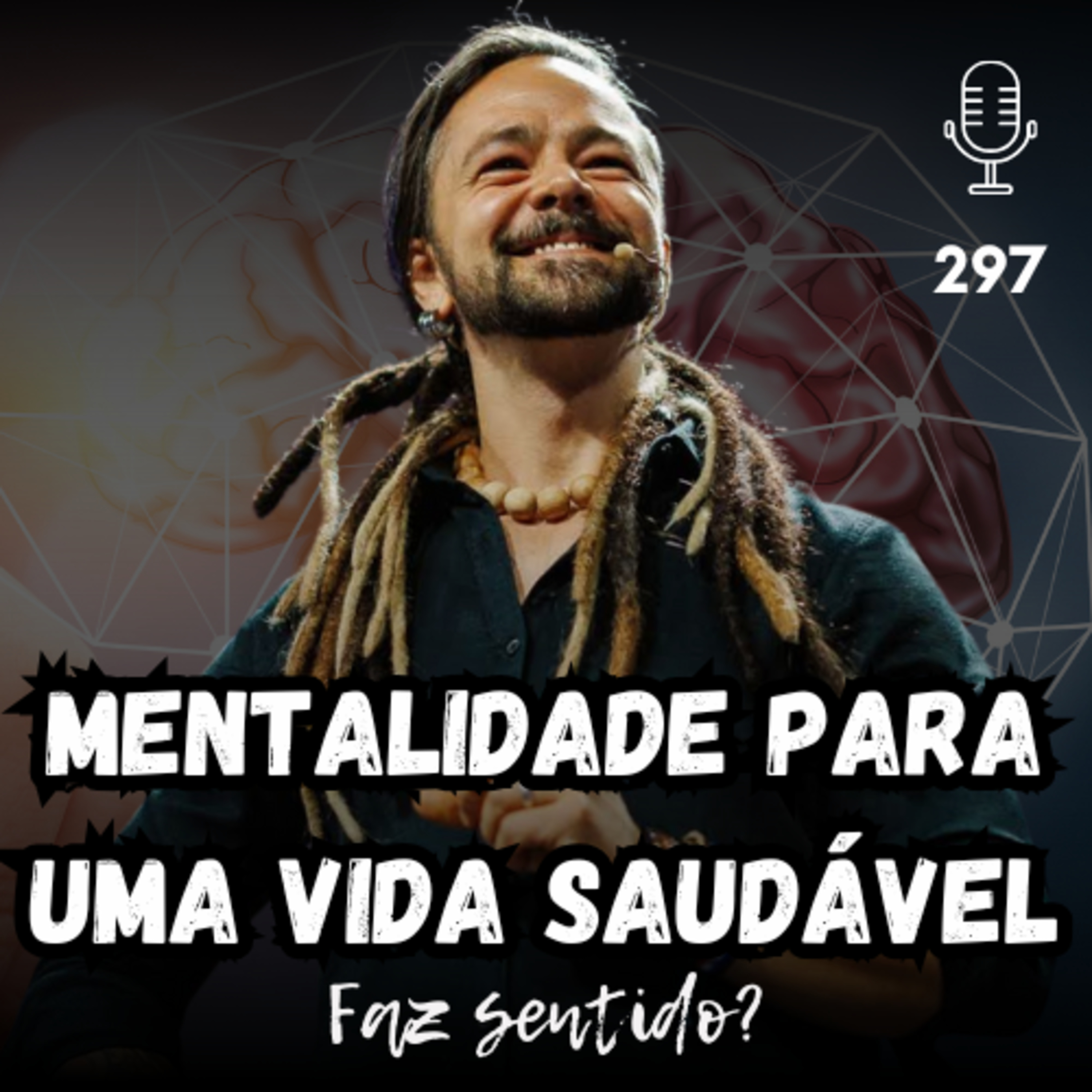 MENTALIDADE PARA UMA VIDA SAUDÁVEL - FAZ SENTIDO #297 episode artwork