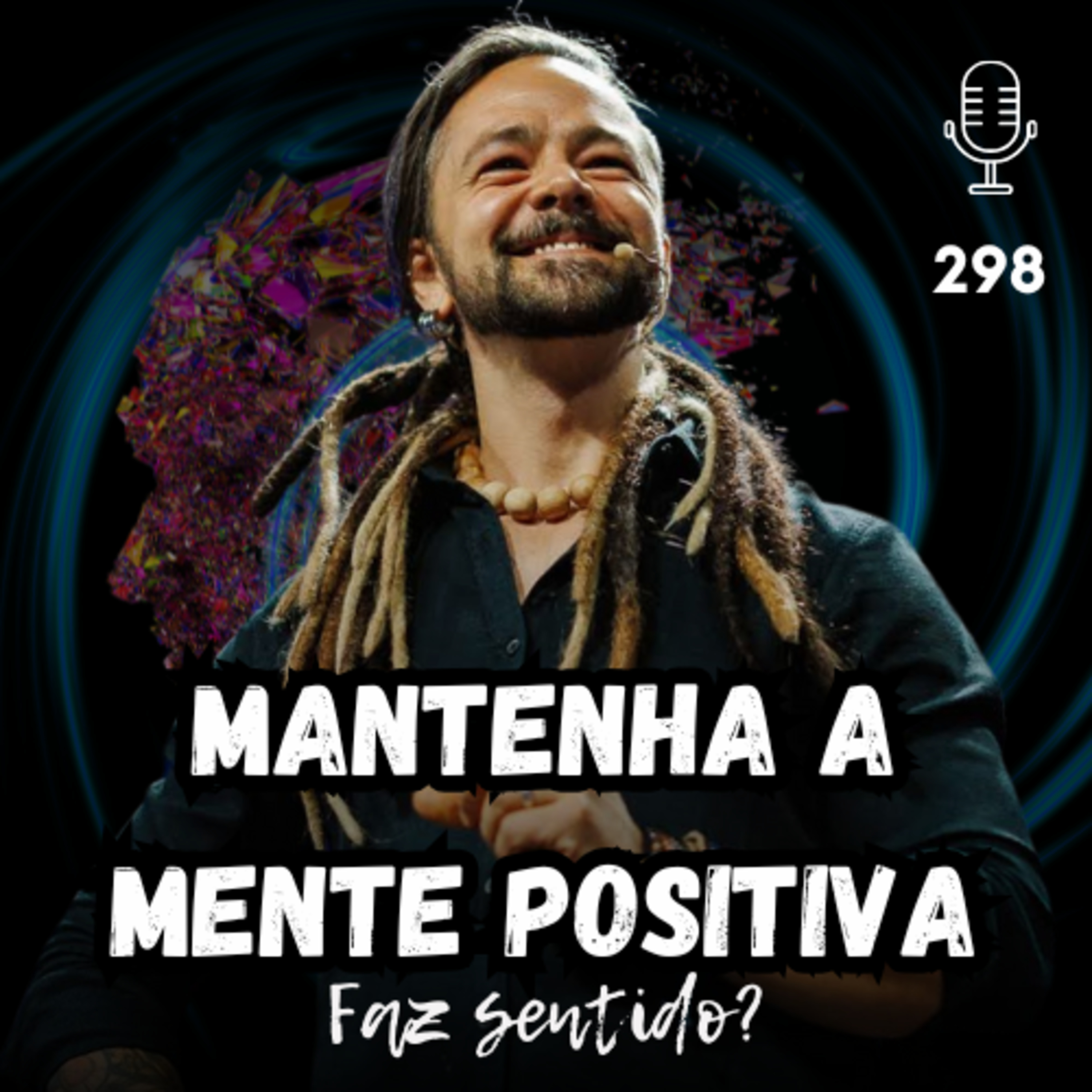 MANTENHA A MENTE POSITIVA - FAZ SENTIDO? #298 episode artwork