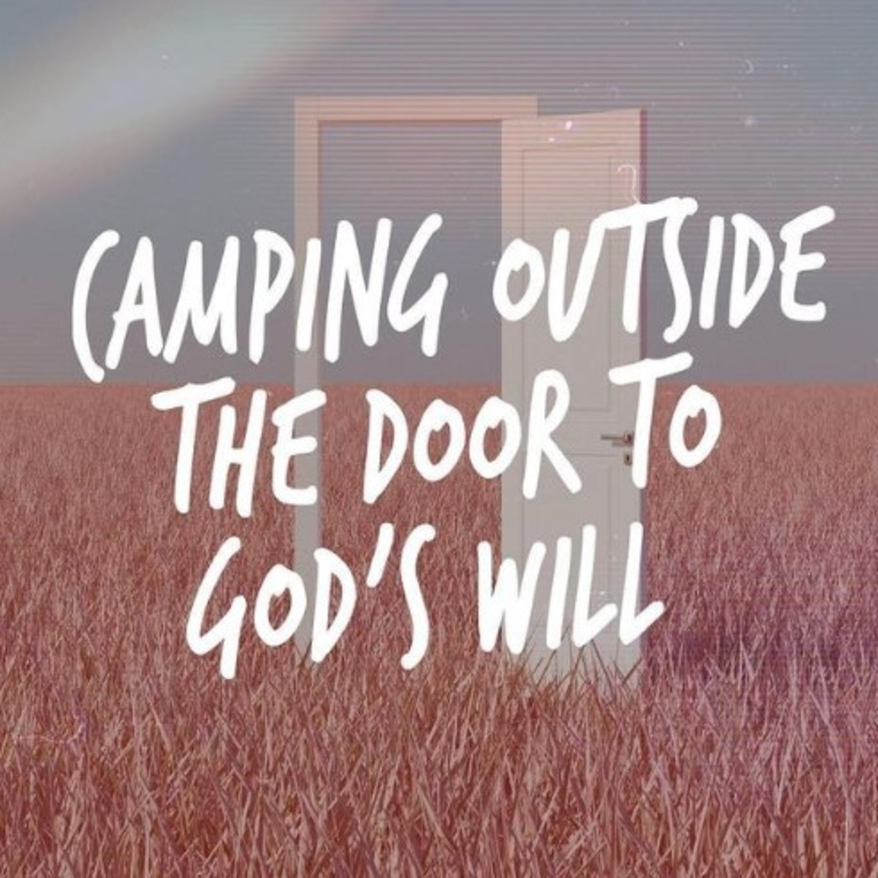 Camping Outside the Door to God's Will episode artwork