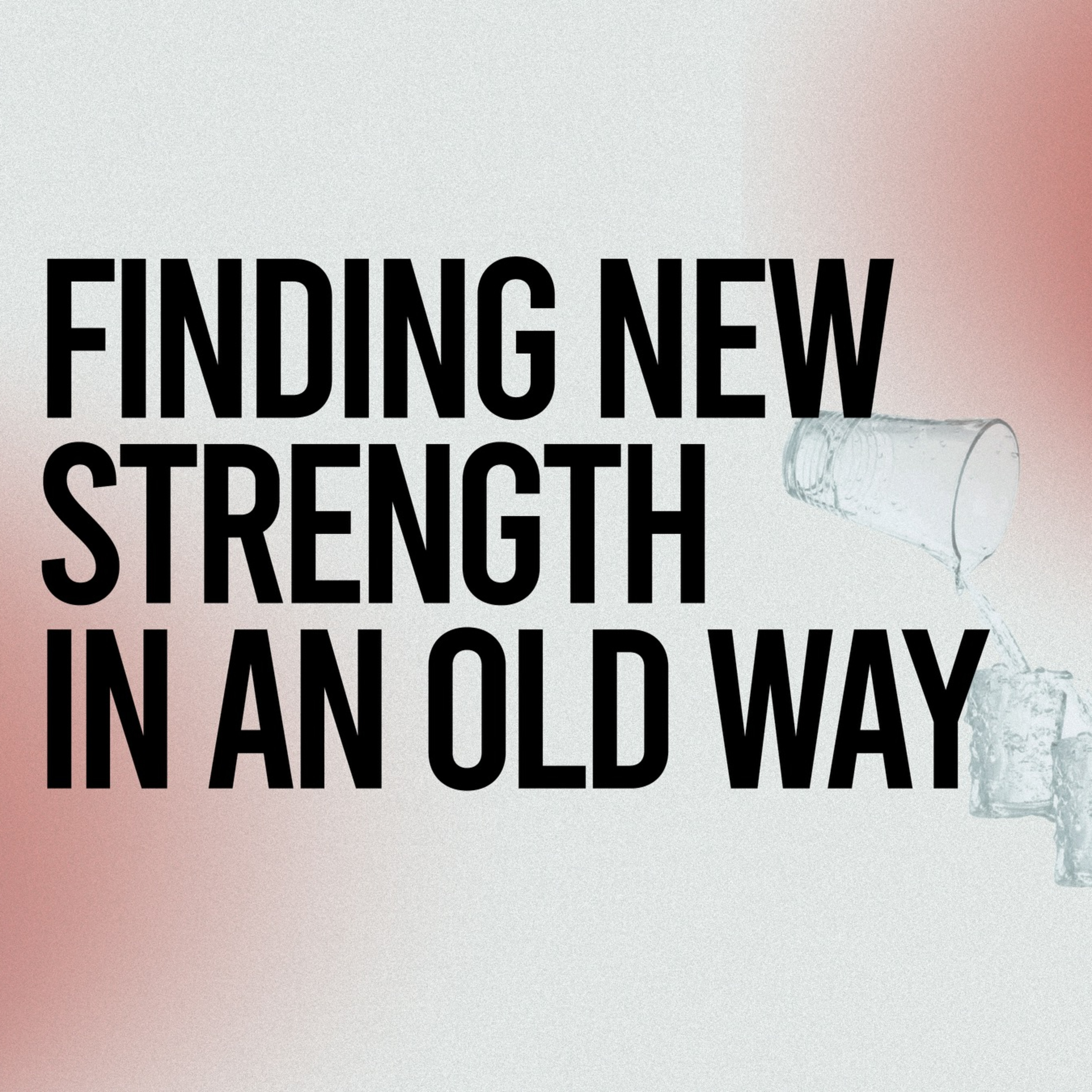 Finding New Strength In An Old Way episode artwork
