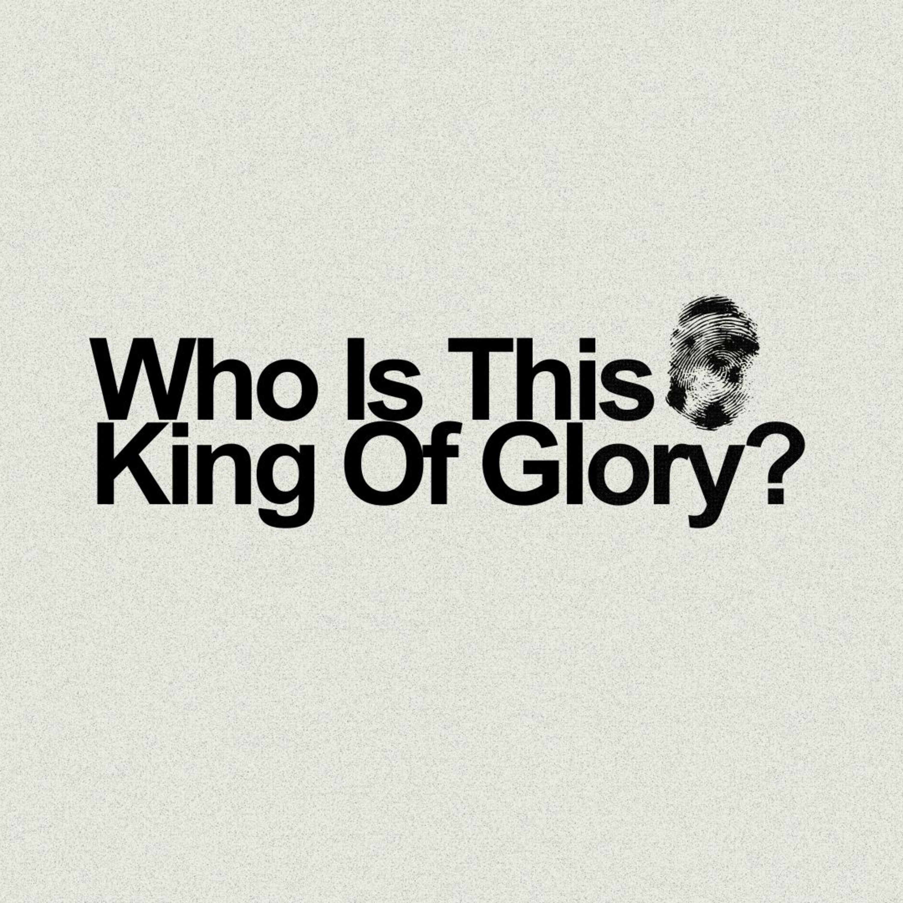 Who is This King of Glory? episode artwork