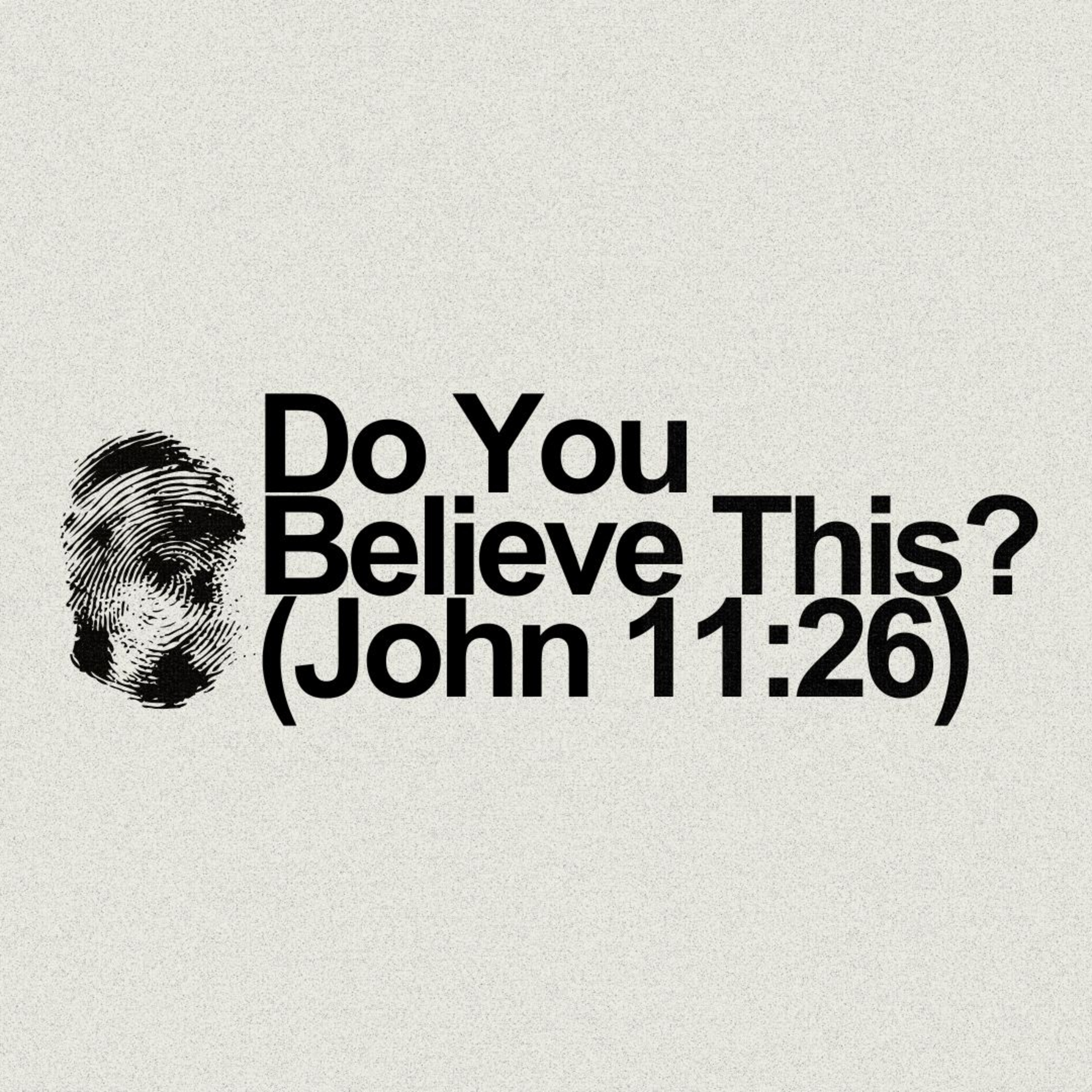 Do You Believe This? (John 11:26) episode artwork