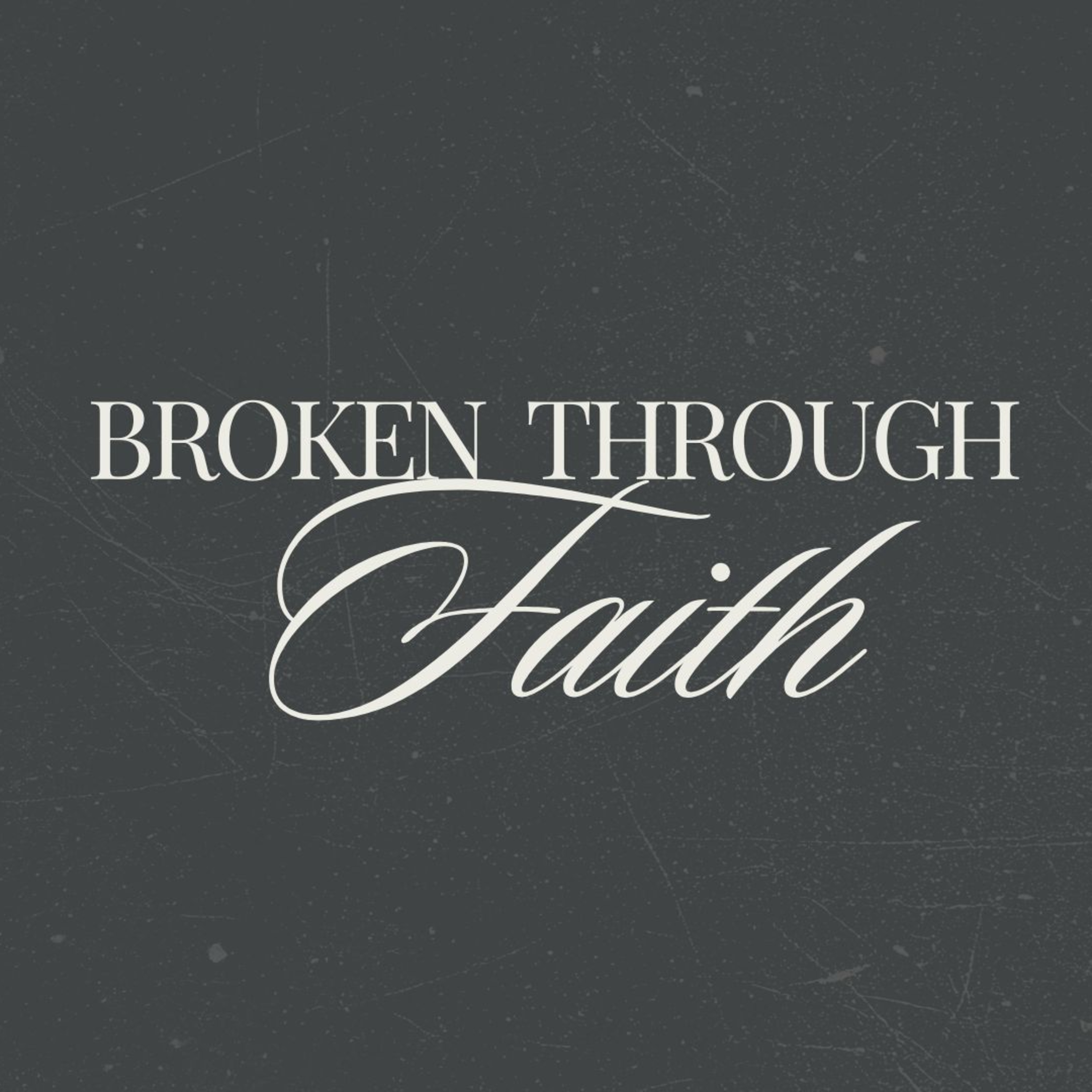 Broken Through Faith episode artwork