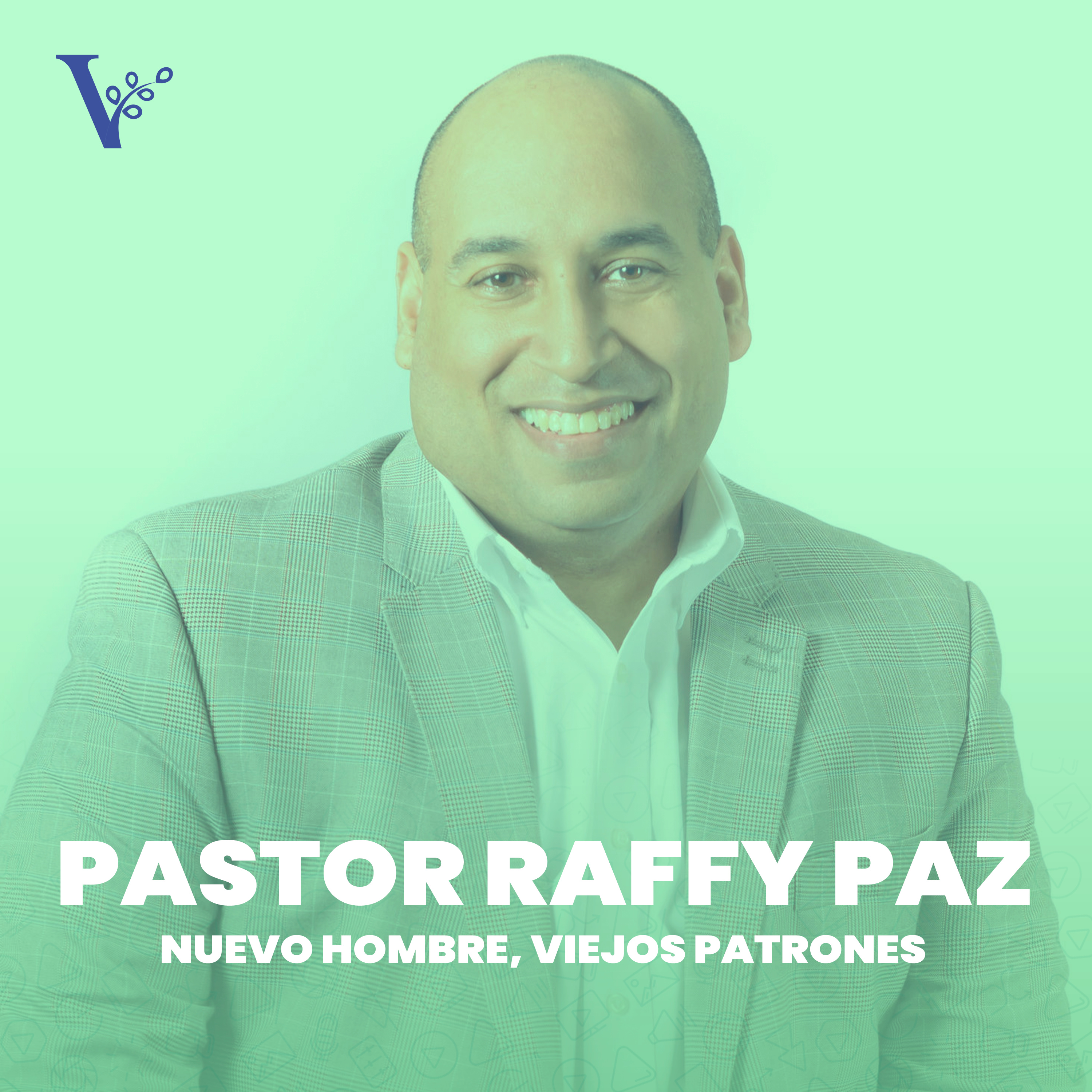 Pastor Raffy Paz – Nuevo hombre, viejos patrones