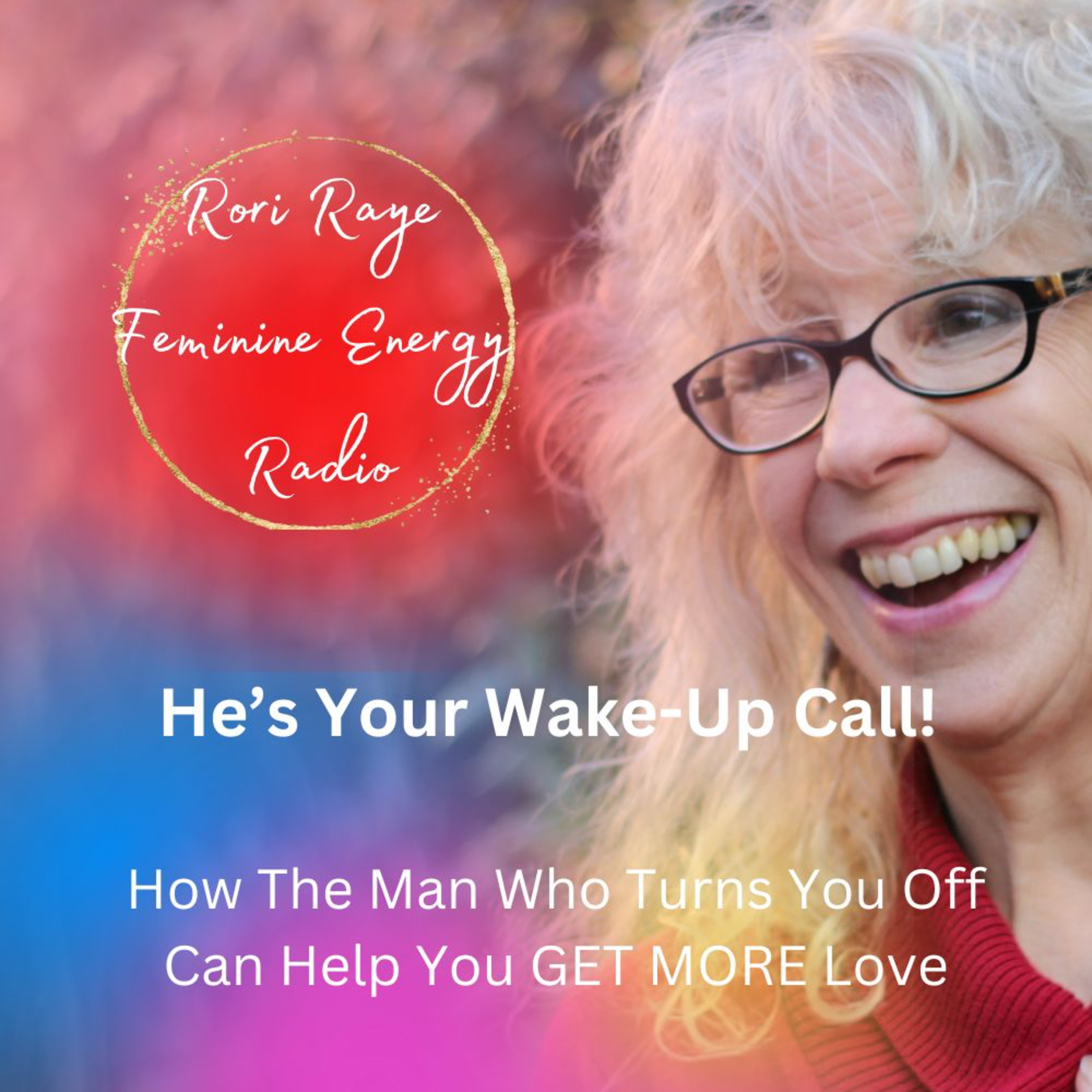 He’s Your Wake-Up Call! How The Man Who Turns You Off Can Help You GET MORE Love