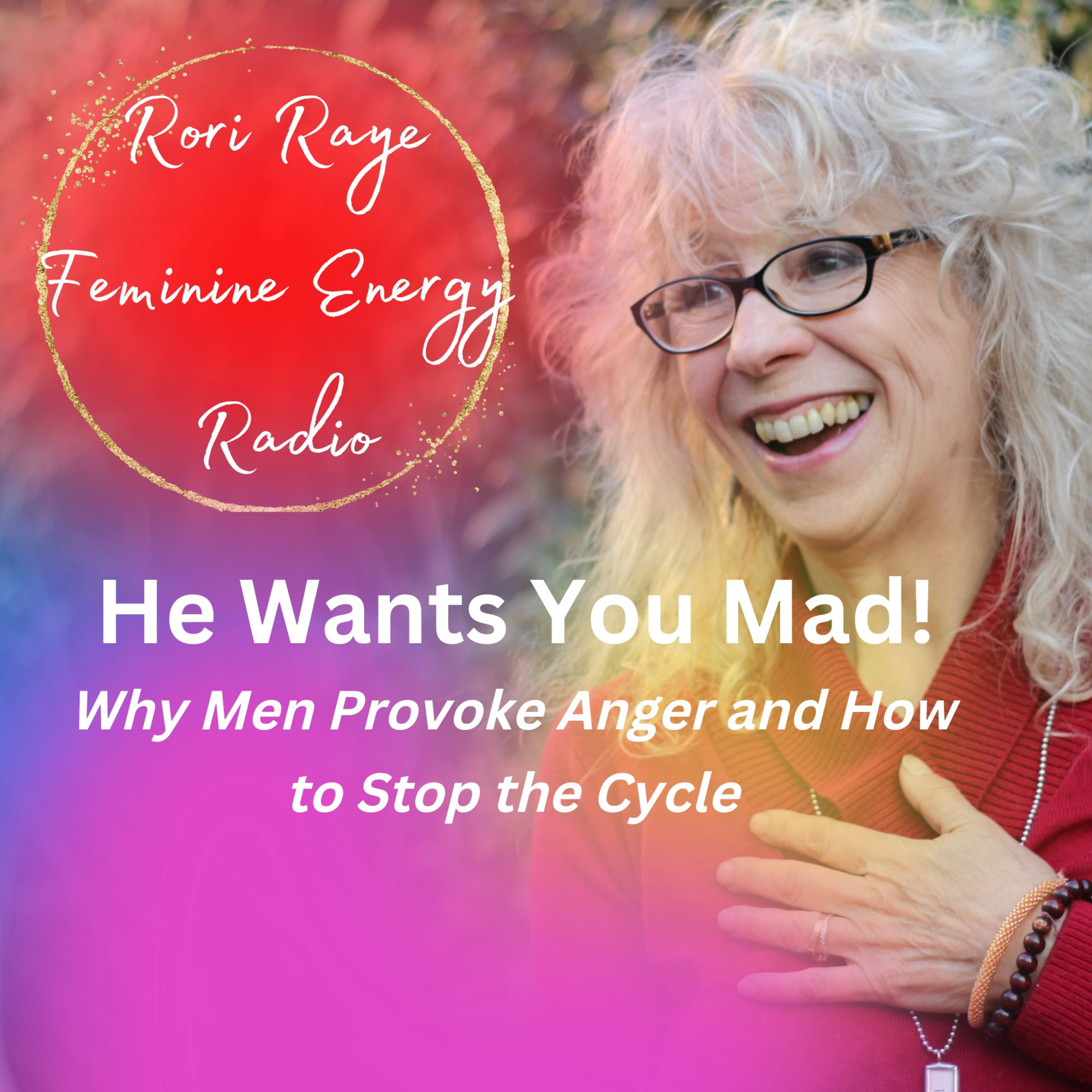 He Wants You Mad! Why Men Provoke Anger and How to Stop the Cycle