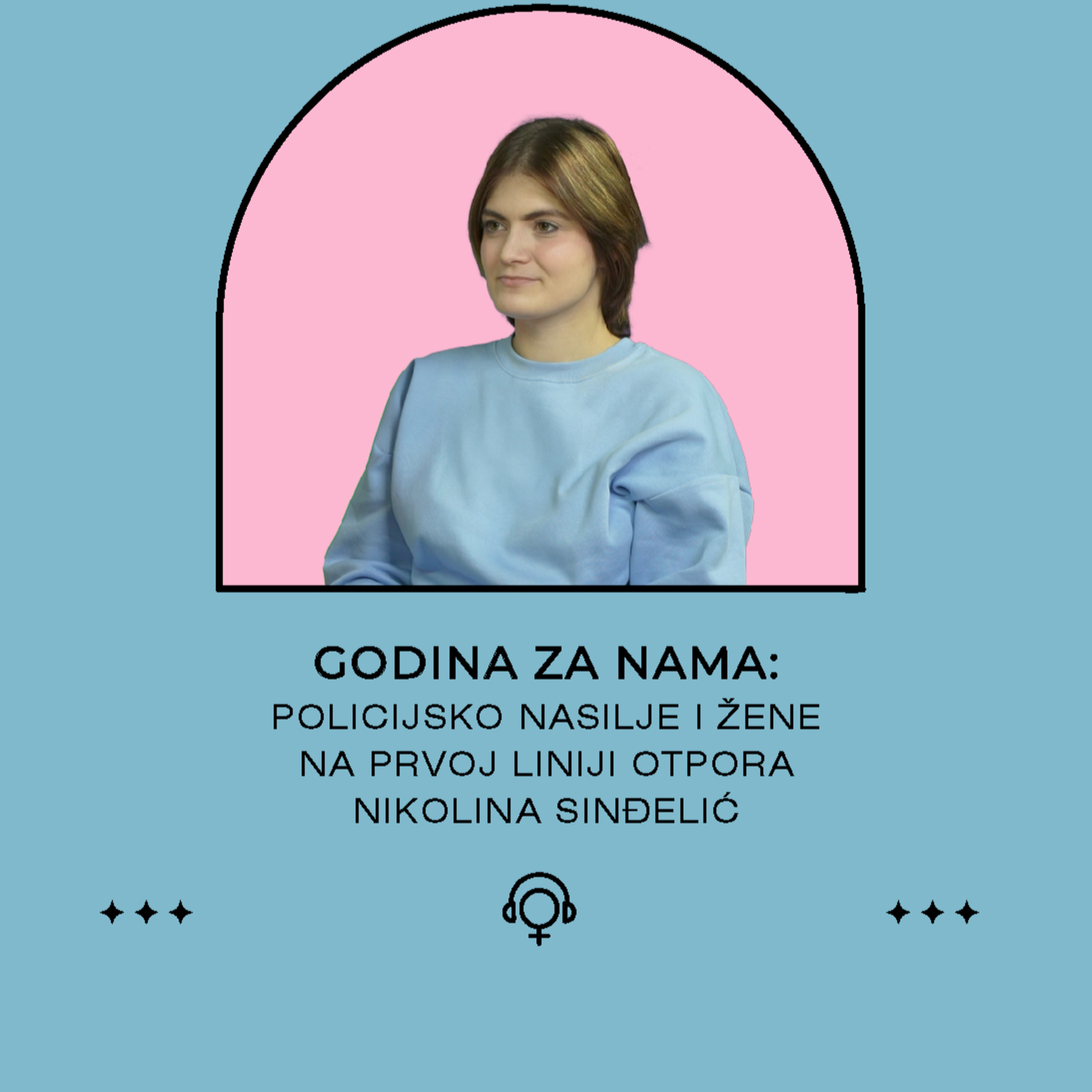 Godina za nama: Policijsko nasilje i žene na prvoj liniji otpora - Nikolina Sinđelić