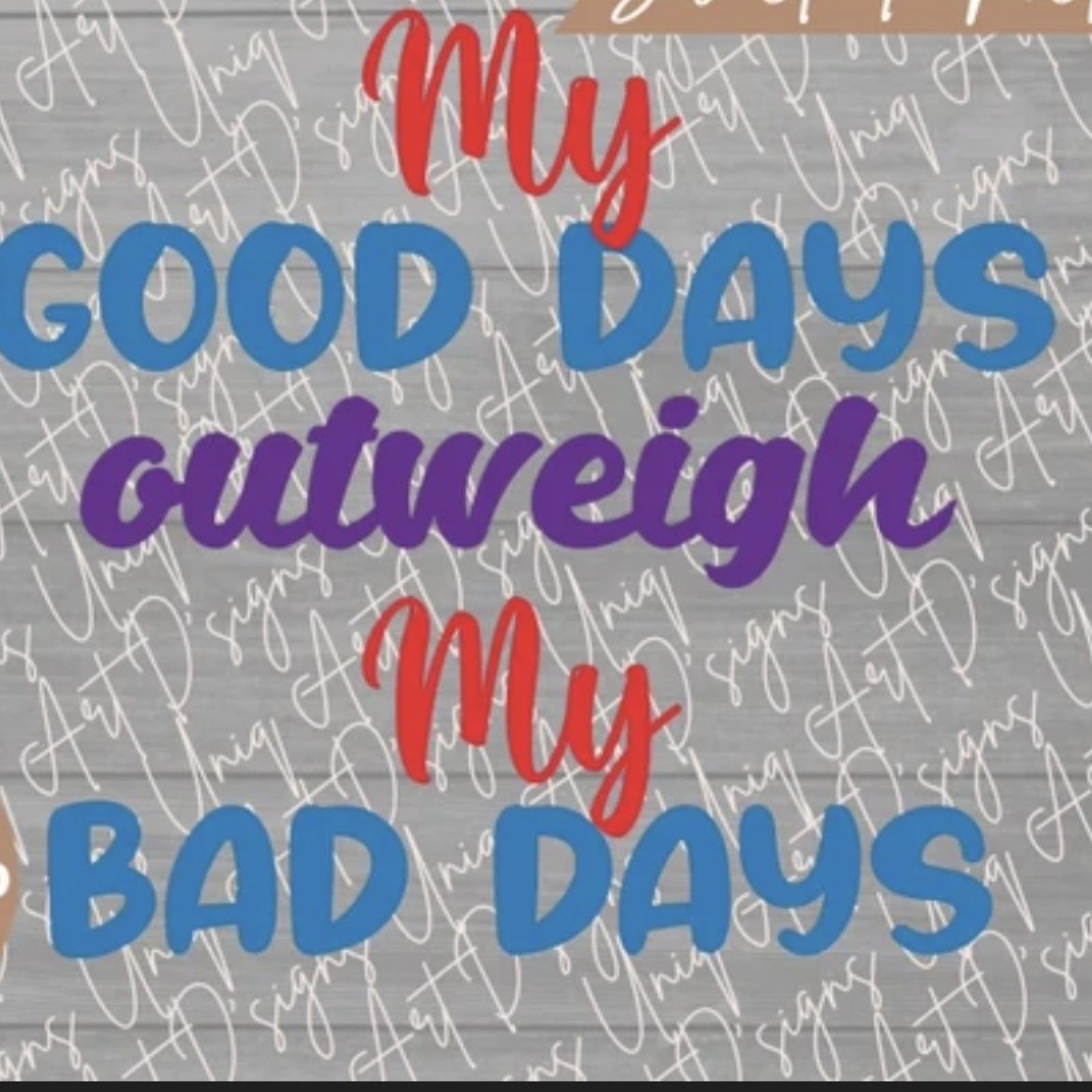 Good Days Outweighs The Bad Days