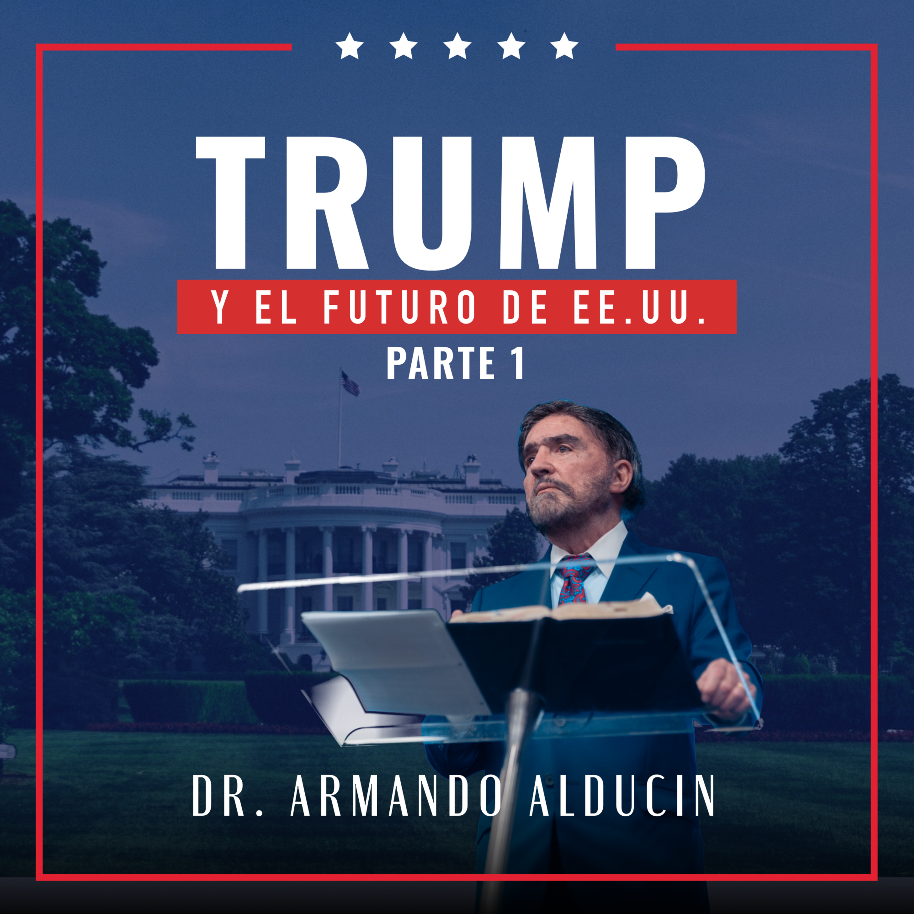 Trump y el Futuro de EE.UU Parte 1 | Dr. Armando Alducin episode artwork
