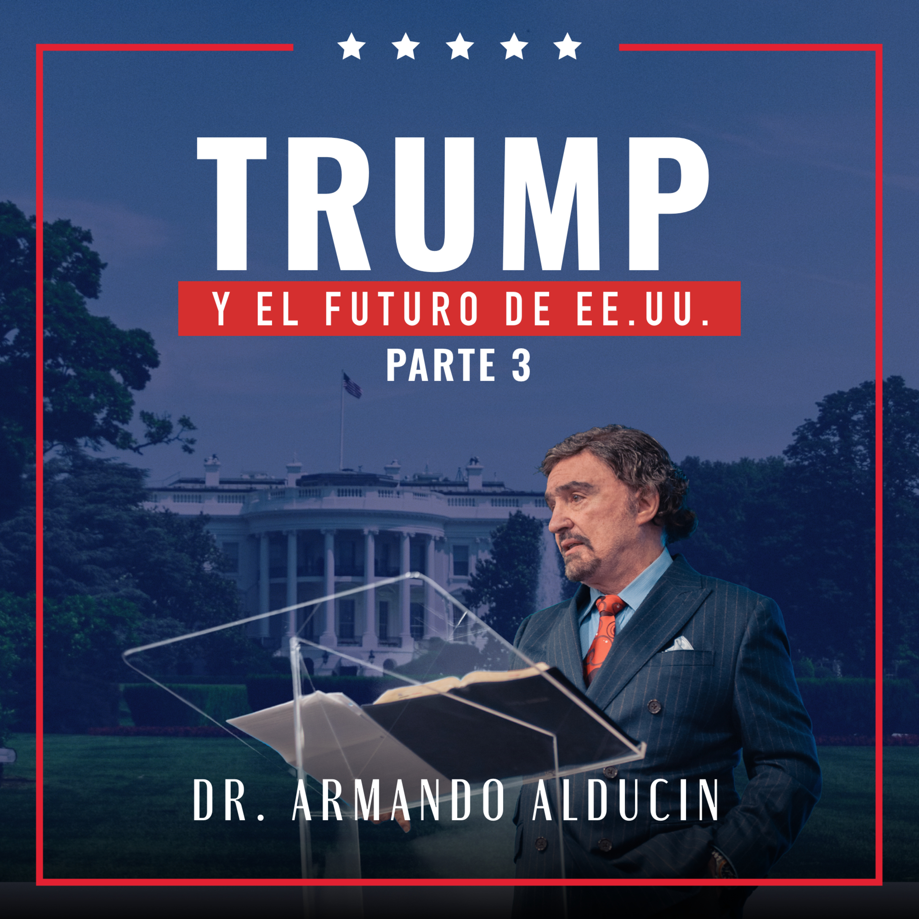 Trump y el Futuro de EE.UU Parte 3 | Dr. Armando Alducin episode artwork