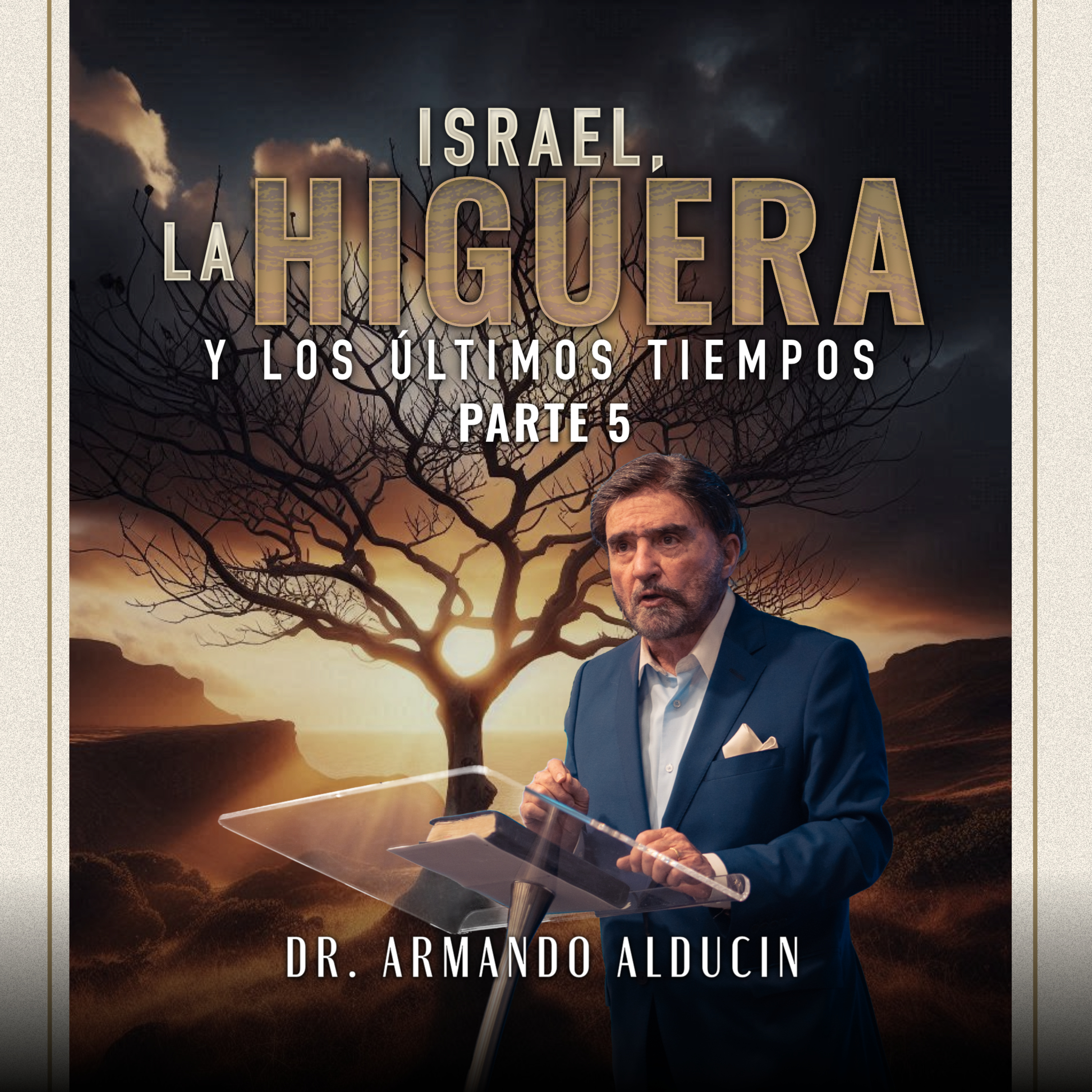 Israel, La Higuera y Los Últimos Tiempos - Parte 5 | Dr. Armando Alducin episode artwork