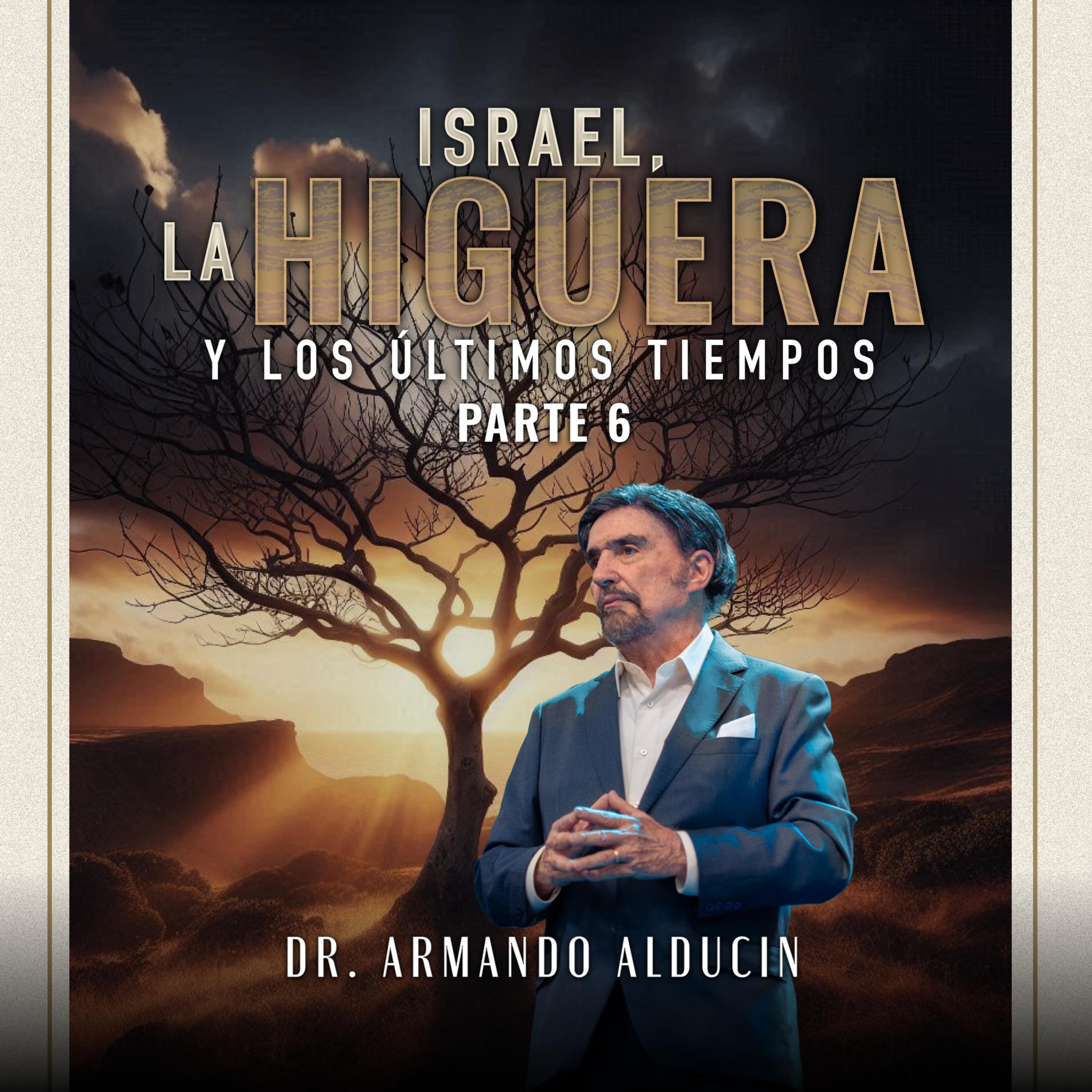Israel, La Higuera y Los Últimos Tiempos - Parte 6 | Dr. Armando Alducin episode artwork