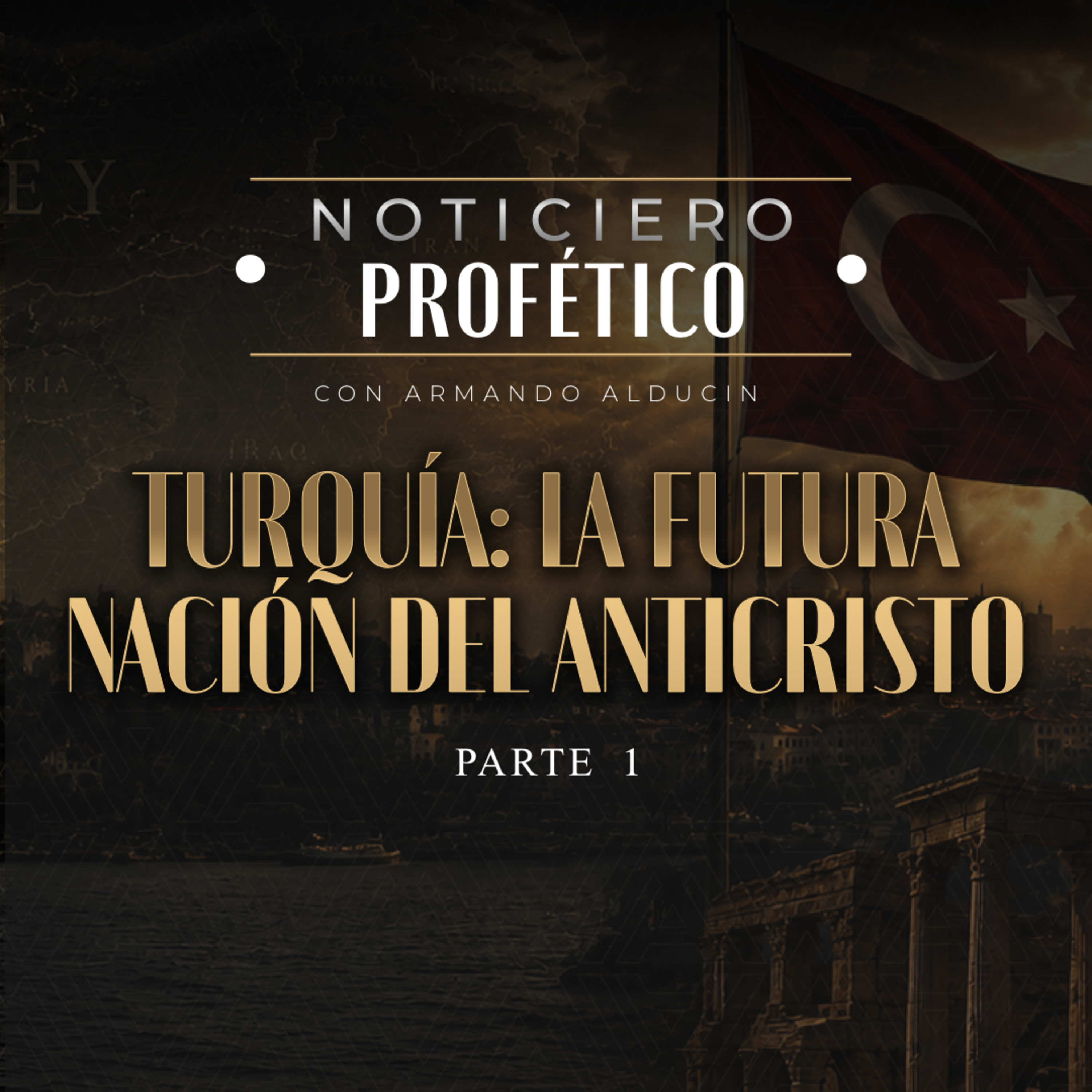 Turquía: La Futura Nación del Anticristo - Parte 1 | Noticiero Profético | Dr. Armando Alducin episode artwork