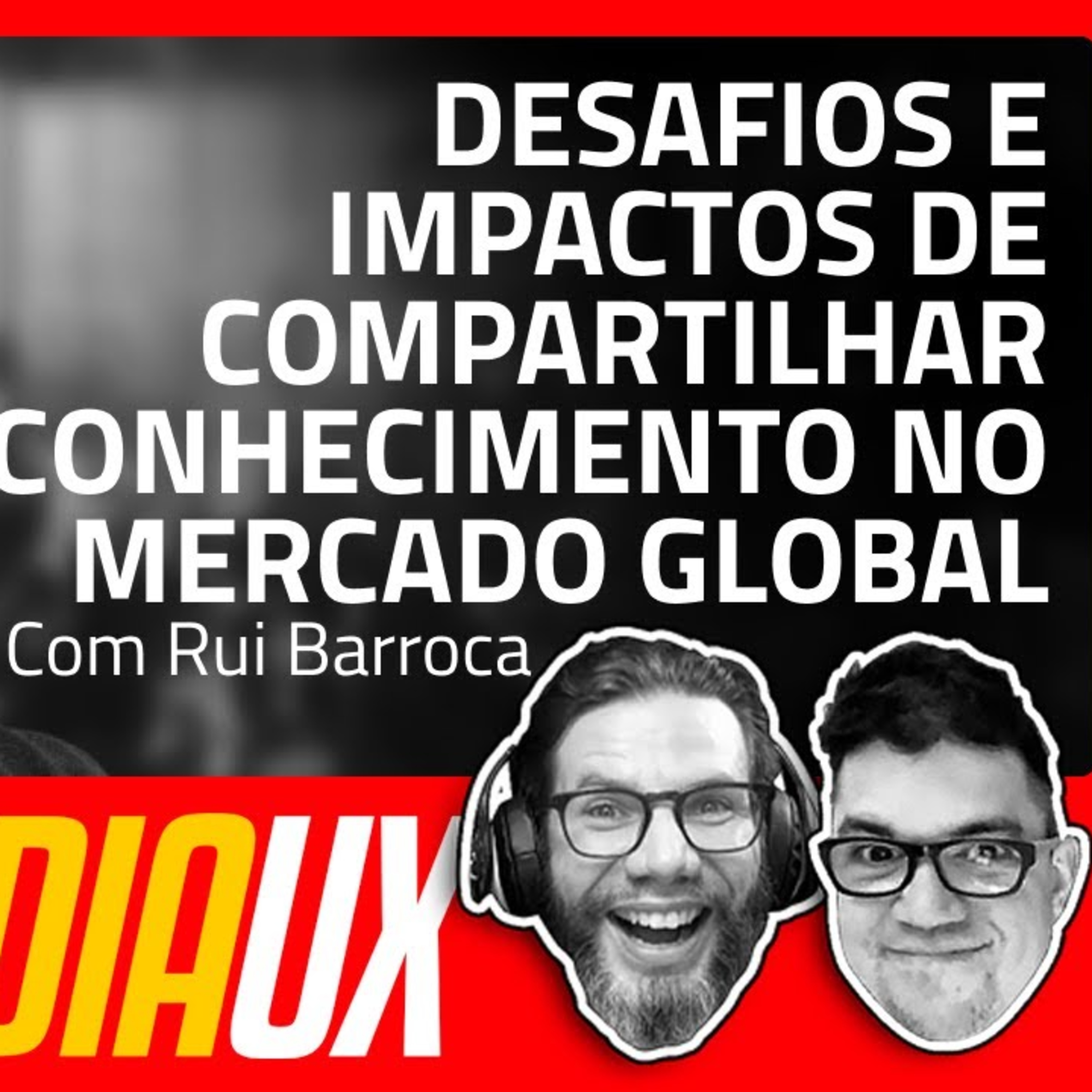 Desafios e Impactos de Compartilhar Conhecimento no Mercado Global com Rui Barroca
