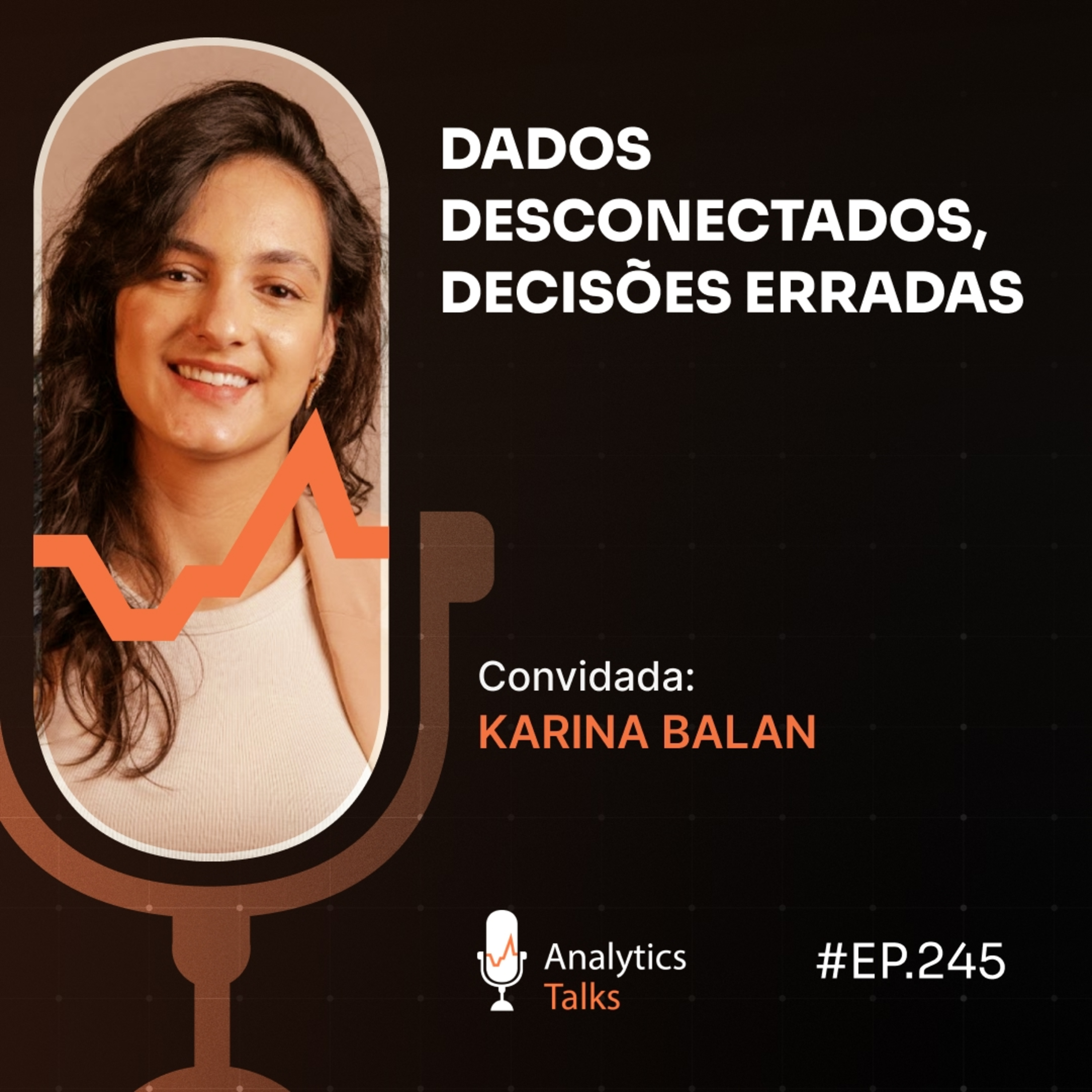 Dados desconectados, decisões erradas [Analytics Talks EP 245]