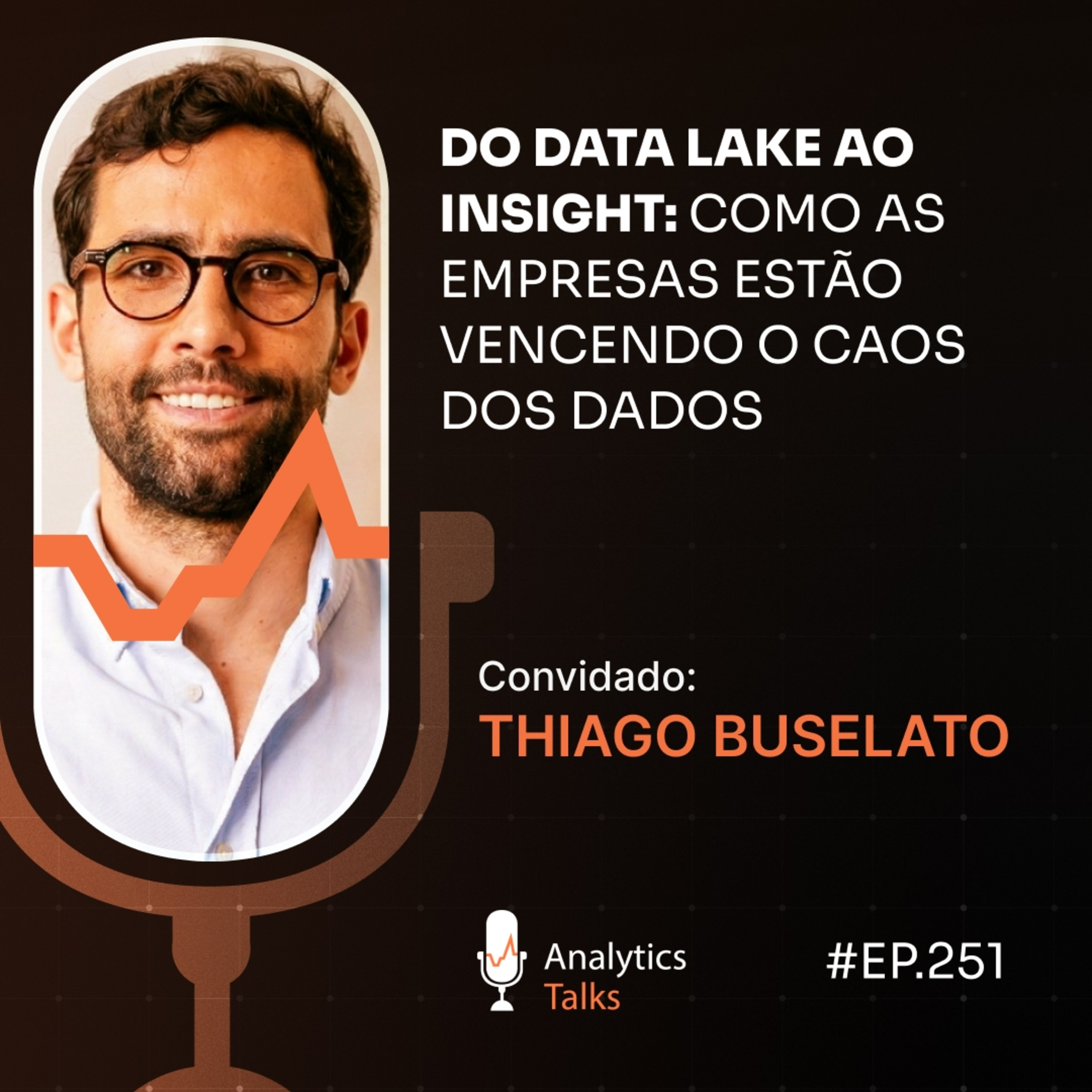 Do Data Lake ao Insight: como as empresas estão vencendo o caos dos dados [Analytics Talks EP 251]