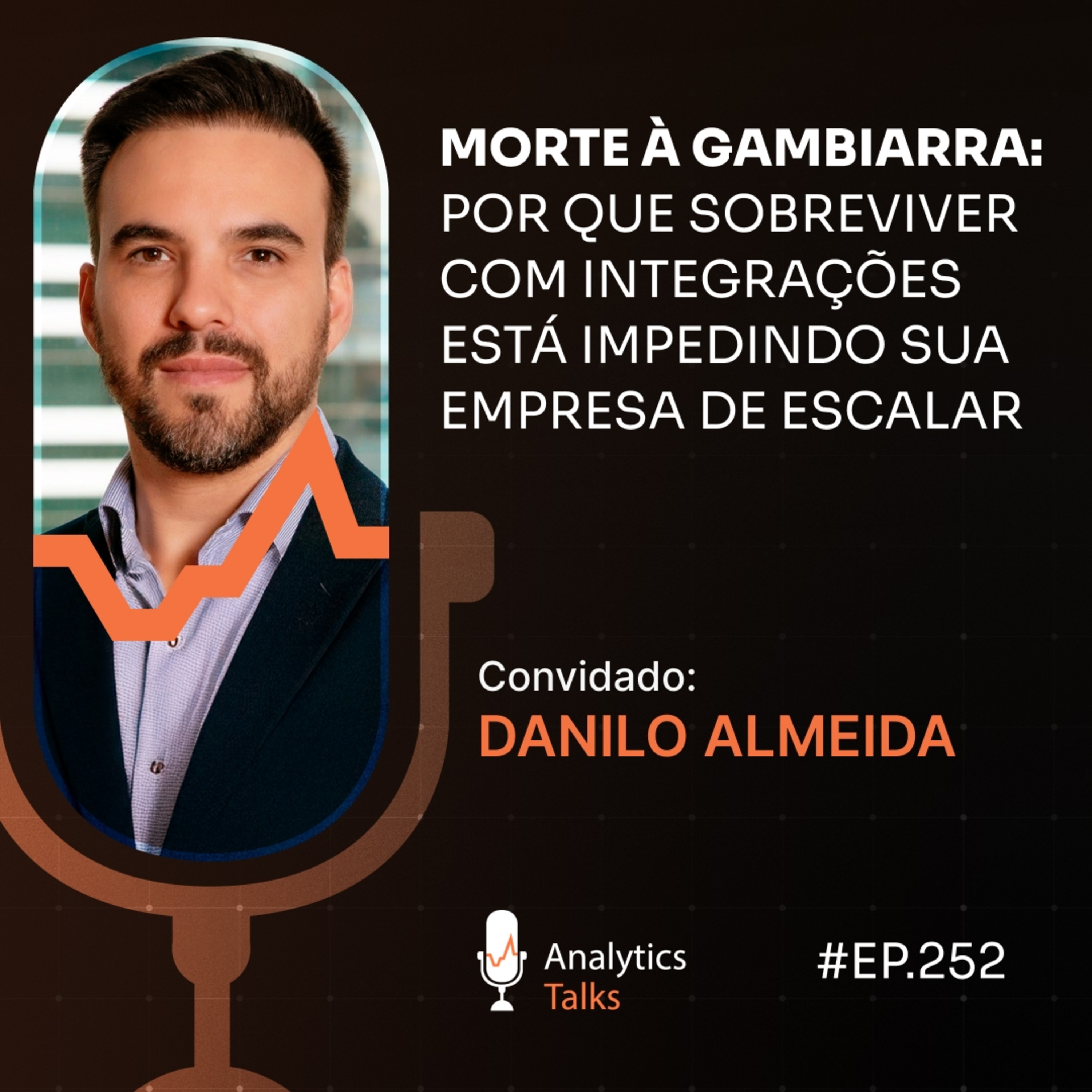 Morte à gambiarra: por que sobreviver com integrações está impedindo sua empresa de escalar [Analytics Talks EP 252]
